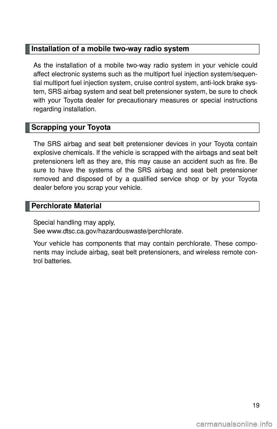 TOYOTA YARIS SEDAN 2011 Owners Manual 19
Installation of a mobile two-way radio system
As the installation of a mobile two-way radio system in your vehicle could
affect electronic systems such as the multiport fuel injection system/sequen TOYOTA YARIS SEDAN 2011 Owners Manual 19
Installation of a mobile two-way radio system
As the installation of a mobile two-way radio system in your vehicle could
affect electronic systems such as the multiport fuel injection system/sequen