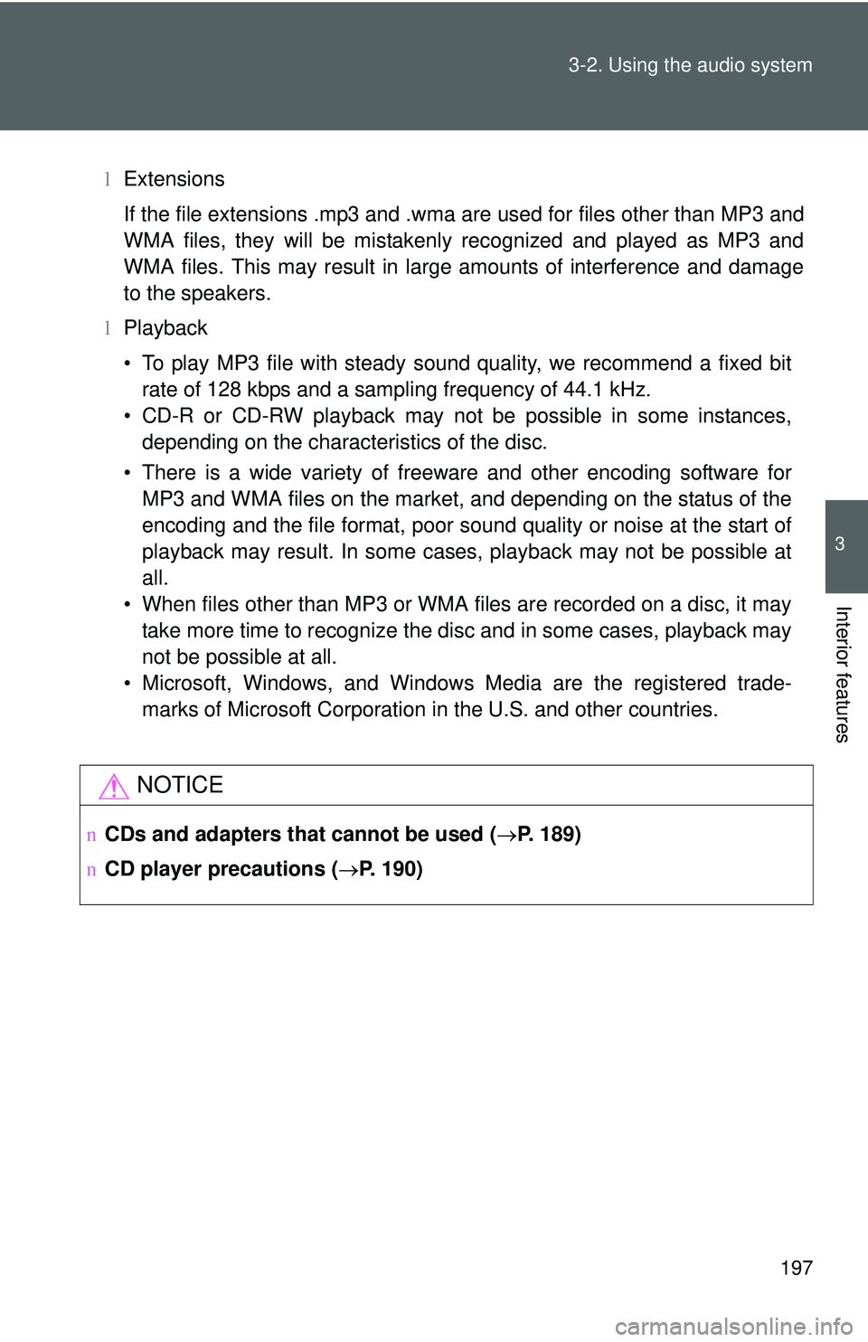 TOYOTA YARIS SEDAN 2011 Owners Manual 197
3-2. Using the audio system
3
Interior features
l
Extensions
If the file extensions .mp3 and .wma are used for files other than MP3 and
WMA files, they will be mistakenly recognized and played as TOYOTA YARIS SEDAN 2011 Owners Manual 197
3-2. Using the audio system
3
Interior features
l
Extensions
If the file extensions .mp3 and .wma are used for files other than MP3 and
WMA files, they will be mistakenly recognized and played as