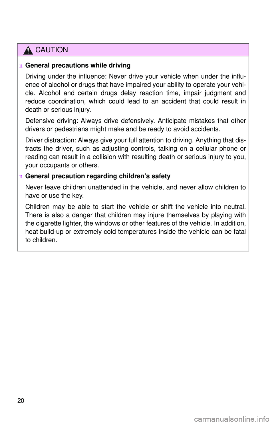 TOYOTA YARIS SEDAN 2011 Owners Manual 20
CAUTION
nGeneral precautions while driving
Driving under the influence: Never drive your vehicle when under the influ-
ence of alcohol or drugs that have impaired your ability to operate your vehi- TOYOTA YARIS SEDAN 2011 Owners Manual 20
CAUTION
nGeneral precautions while driving
Driving under the influence: Never drive your vehicle when under the influ-
ence of alcohol or drugs that have impaired your ability to operate your vehi-