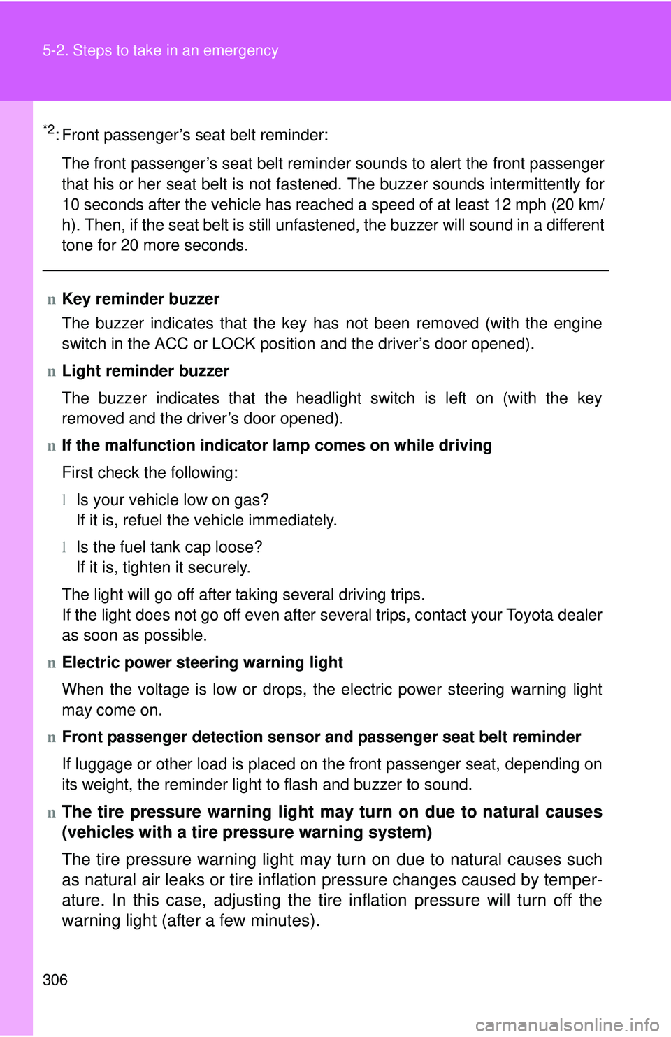 TOYOTA YARIS SEDAN 2011  Owners Manual 306 5-2. Steps to take in an emergency
*2: Front passenger’s seat belt reminder:The front passenger’s seat belt reminder sounds to alert the front passenger
that his or her seat belt is not fasten