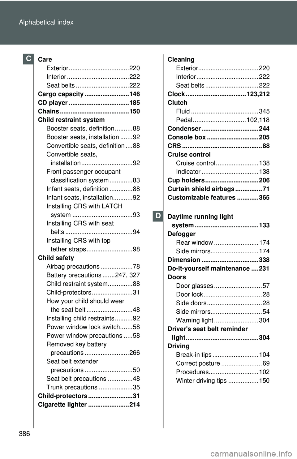 TOYOTA YARIS SEDAN 2011  Owners Manual 386 Alphabetical index
CareExterior .................................. 220
Interior ................................... 222
Seat belts .............................. 222
Cargo capacity ...............