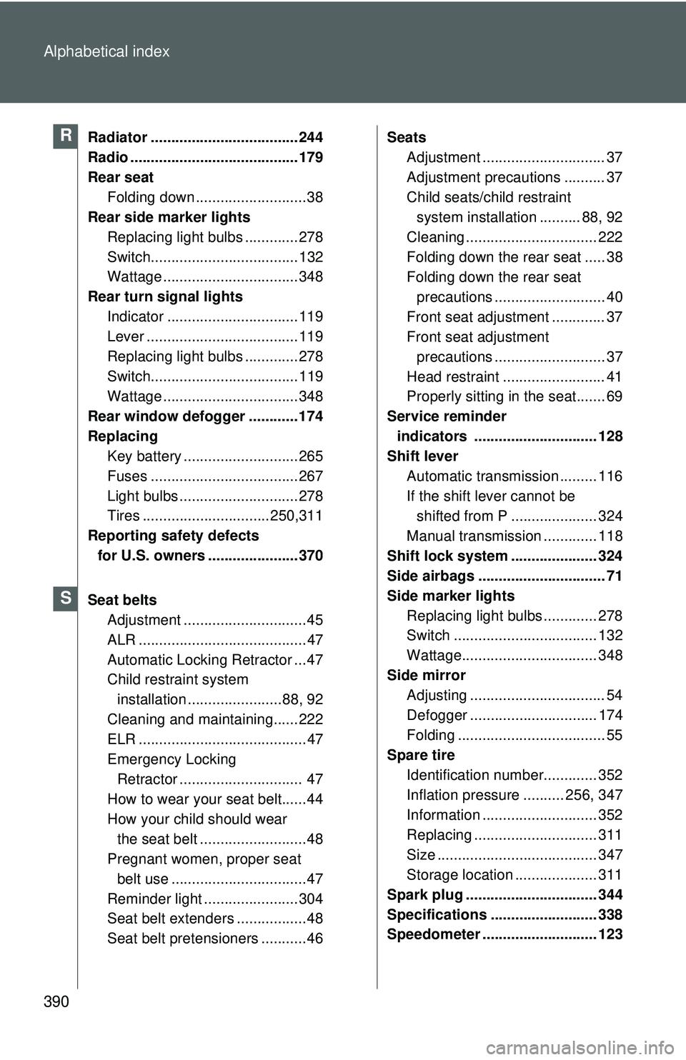 TOYOTA YARIS SEDAN 2011  Owners Manual 390 Alphabetical index
Radiator .................................... 244
Radio ......................................... 179
Rear seatFolding down ...........................38
Rear side marker lights