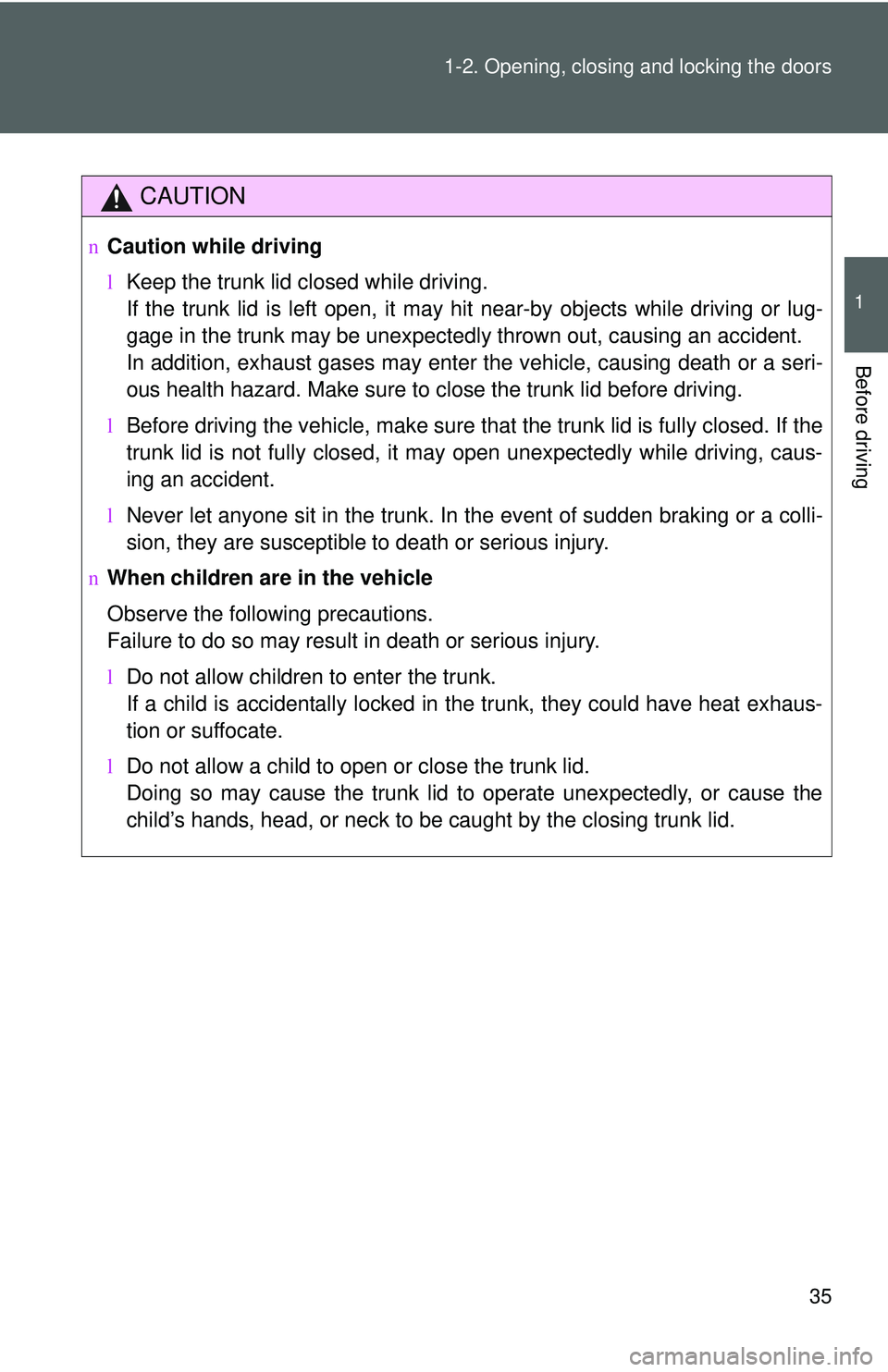 TOYOTA YARIS SEDAN 2011 Owners Manual 35
1-2. Opening, closing and locking the doors
1
Before driving
CAUTION
n
Caution while driving
lKeep the trunk lid closed while driving.
If the trunk lid is left open, it may hit near-by objects whi TOYOTA YARIS SEDAN 2011 Owners Manual 35
1-2. Opening, closing and locking the doors
1
Before driving
CAUTION
n
Caution while driving
lKeep the trunk lid closed while driving.
If the trunk lid is left open, it may hit near-by objects whi