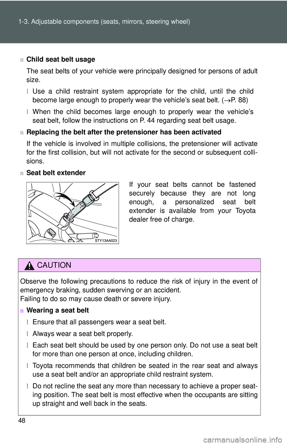 TOYOTA YARIS SEDAN 2011 Owners Manual 48 1-3. Adjustable components (seats, mirrors, steering wheel)
nChild seat belt usage
The seat belts of your vehicle were principally designed for persons of adult
size.
lUse a child restraint system TOYOTA YARIS SEDAN 2011 Owners Manual 48 1-3. Adjustable components (seats, mirrors, steering wheel)
nChild seat belt usage
The seat belts of your vehicle were principally designed for persons of adult
size.
lUse a child restraint system