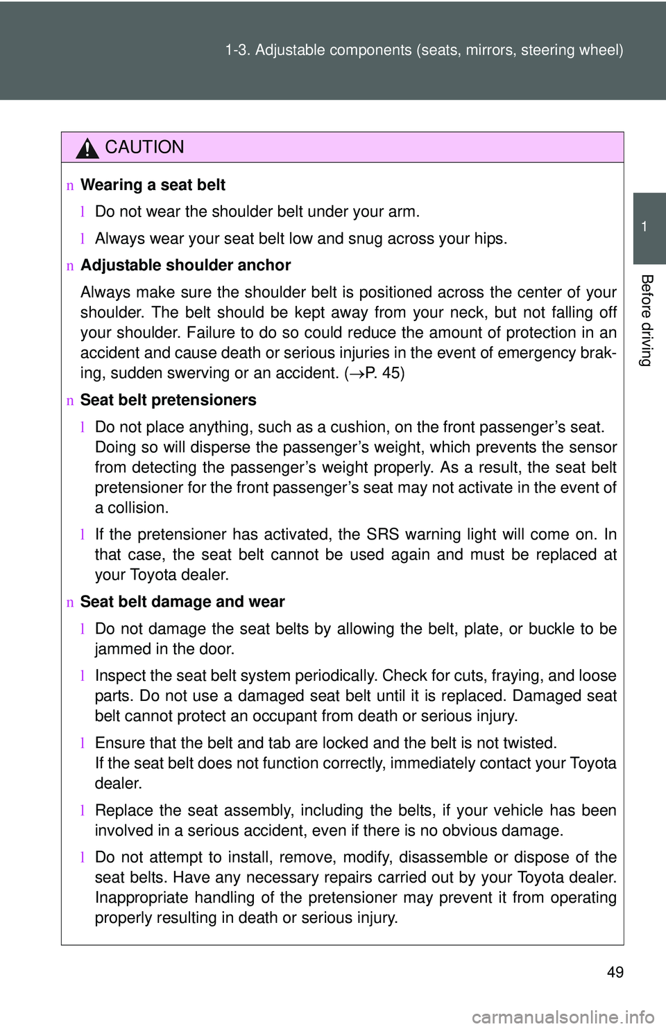 TOYOTA YARIS SEDAN 2011 Owners Manual 49
1-3. Adjustable components (s
eats, mirrors, steering wheel)
1
Before driving
CAUTION
nWearing a seat belt
lDo not wear the shoulder belt under your arm.
l Always wear your seat belt low and snug a TOYOTA YARIS SEDAN 2011 Owners Manual 49
1-3. Adjustable components (s
eats, mirrors, steering wheel)
1
Before driving
CAUTION
nWearing a seat belt
lDo not wear the shoulder belt under your arm.
l Always wear your seat belt low and snug a