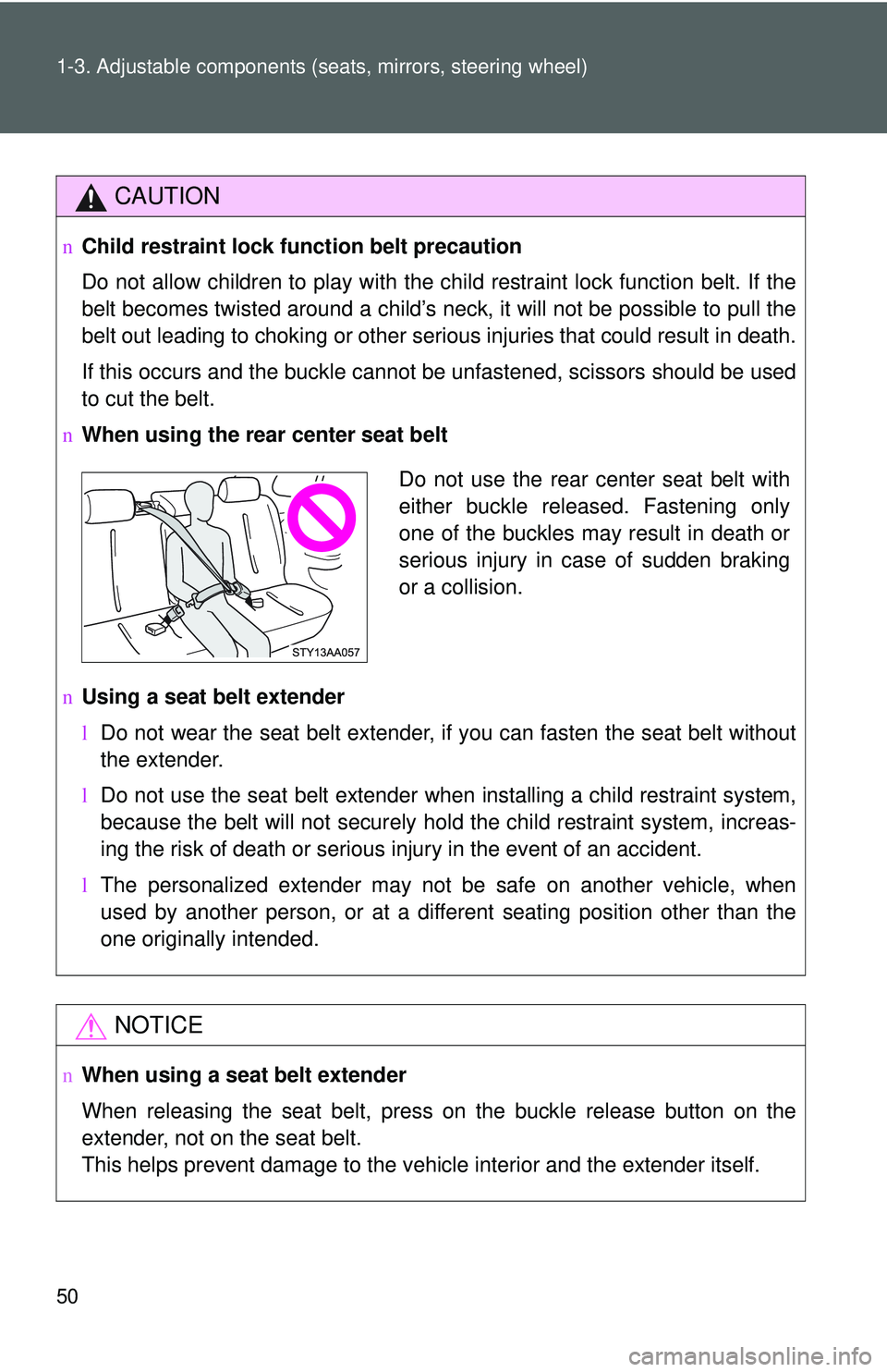 TOYOTA YARIS SEDAN 2011 Owners Manual 50 1-3. Adjustable components (seats, mirrors, steering wheel)
CAUTION
nChild restraint lock function belt precaution
Do not allow children to play with the child restraint lock function belt. If the
TOYOTA YARIS SEDAN 2011 Owners Manual 50 1-3. Adjustable components (seats, mirrors, steering wheel)
CAUTION
nChild restraint lock function belt precaution
Do not allow children to play with the child restraint lock function belt. If the