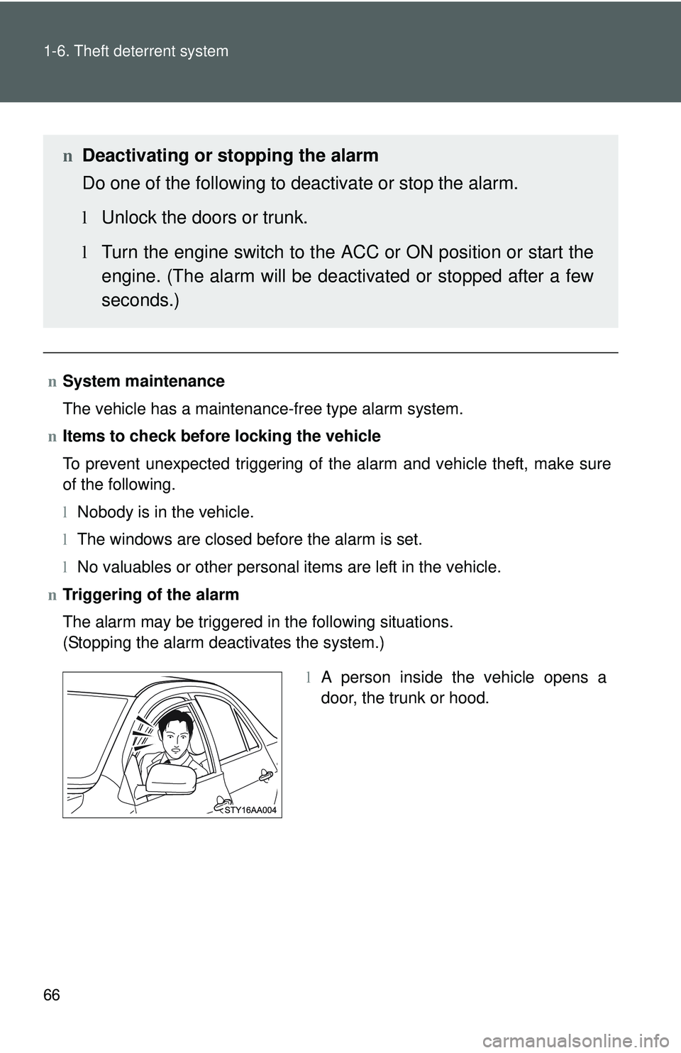 TOYOTA YARIS SEDAN 2011  Owners Manual 66 1-6. Theft deterrent system
nSystem maintenance
The vehicle has a maintenance-free type alarm system.
n Items to check before locking the vehicle
To prevent unexpected triggering of the alarm and v