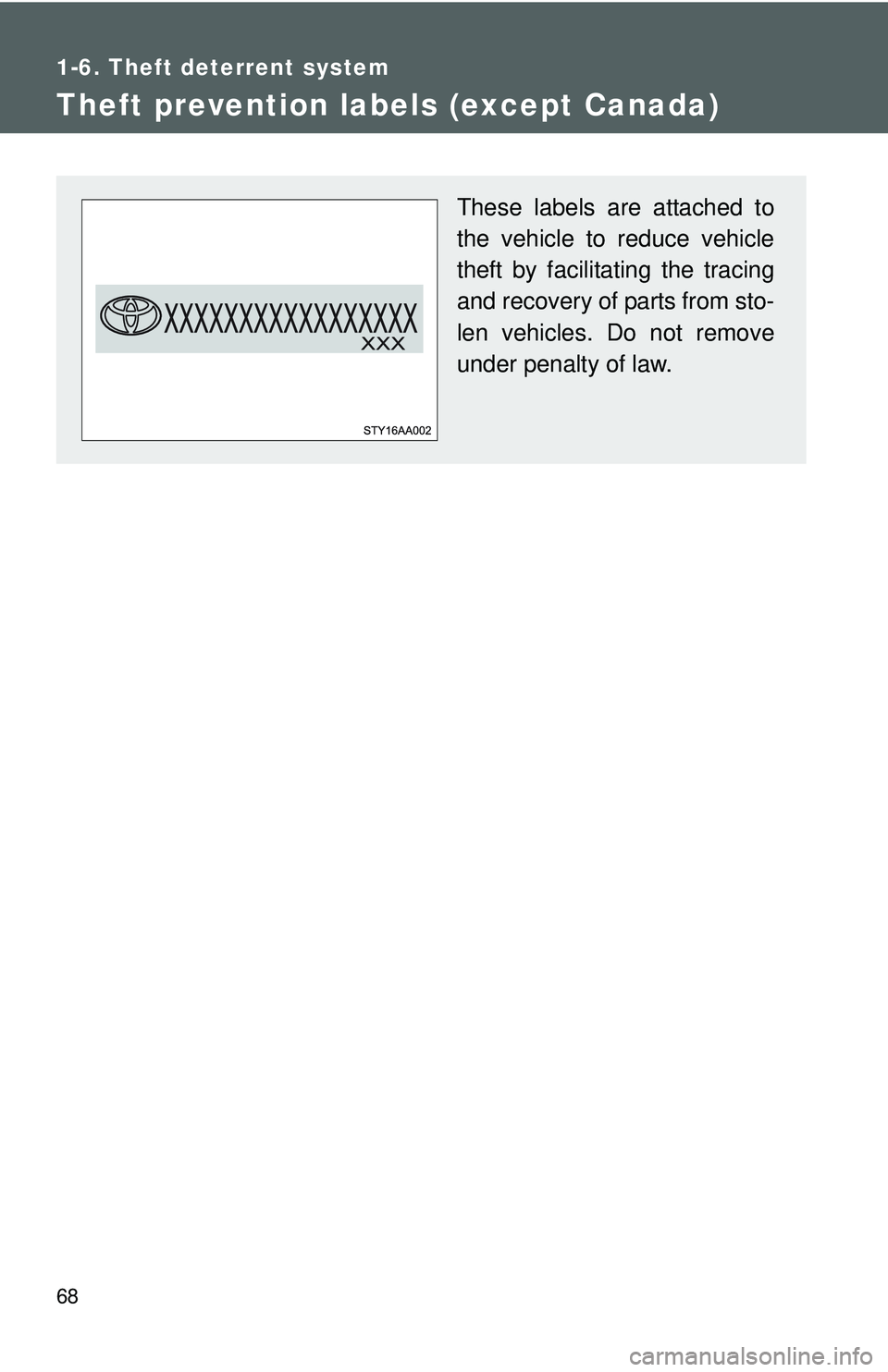 TOYOTA YARIS SEDAN 2011  Owners Manual 68
1-6. Theft deterrent system
Theft prevention labels (except Canada)
These labels are attached to
the vehicle to reduce vehicle
theft by facilitating the tracing
and recovery of parts from sto-
len 
