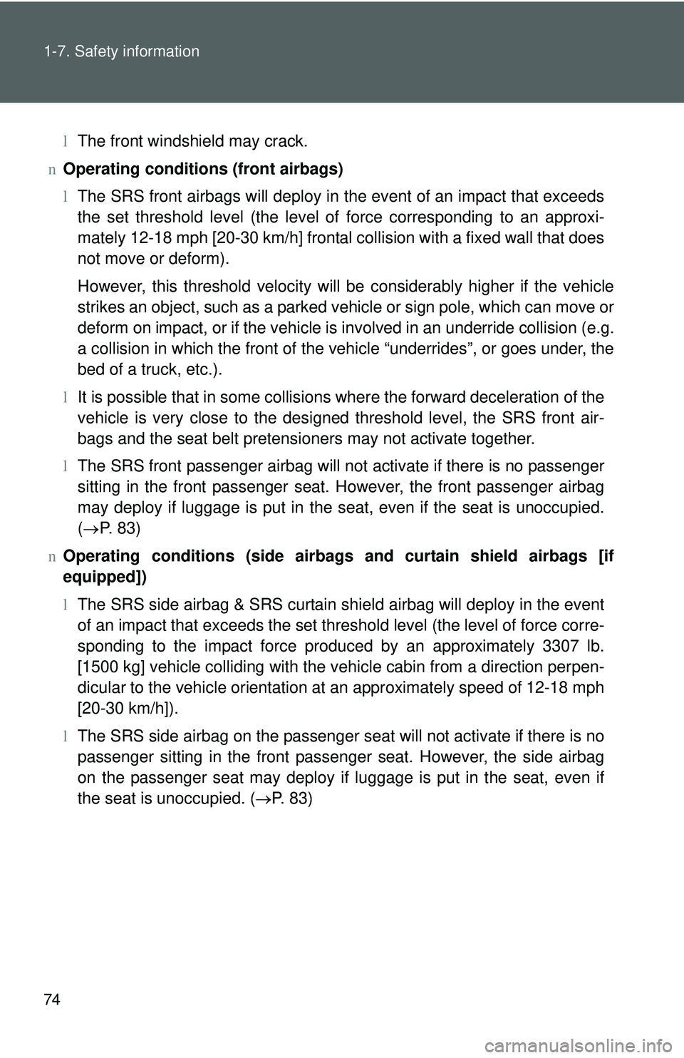 TOYOTA YARIS SEDAN 2011 Owners Manual 74 1-7. Safety information
lThe front windshield may crack.
n Operating conditions (front airbags)
l The SRS front airbags will deploy in the event of an impact that exceeds
the set threshold level ( TOYOTA YARIS SEDAN 2011 Owners Manual 74 1-7. Safety information
lThe front windshield may crack.
n Operating conditions (front airbags)
l The SRS front airbags will deploy in the event of an impact that exceeds
the set threshold level (