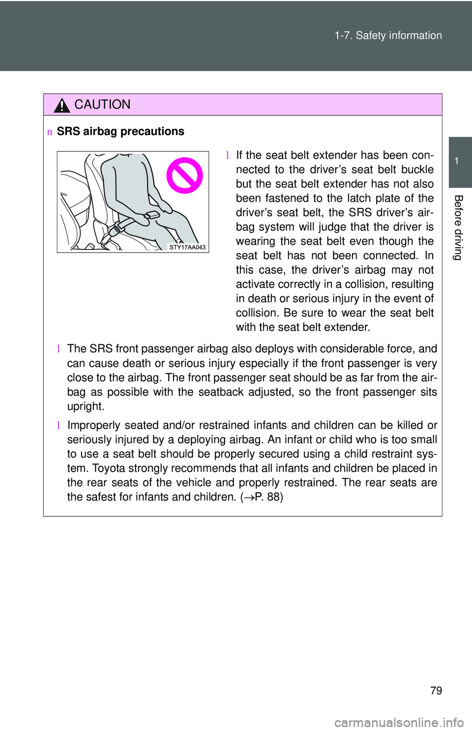 TOYOTA YARIS SEDAN 2011 Owners Manual 79
1-7. Safety information
1
Before driving
CAUTION
n
SRS airbag precautions
lThe SRS front passenger airbag also deploys with considerable force, and
can cause death or serious injury especially if t TOYOTA YARIS SEDAN 2011 Owners Manual 79
1-7. Safety information
1
Before driving
CAUTION
n
SRS airbag precautions
lThe SRS front passenger airbag also deploys with considerable force, and
can cause death or serious injury especially if t