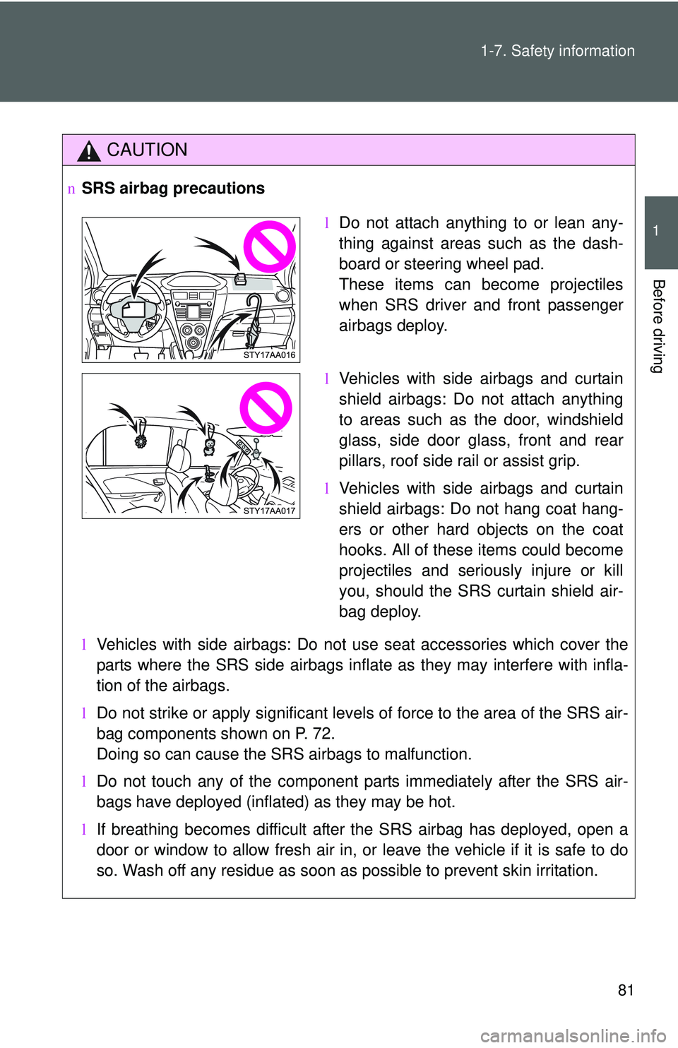 TOYOTA YARIS SEDAN 2011 Owners Manual 81
1-7. Safety information
1
Before driving
CAUTION
n
SRS airbag precautions
lVehicles with side airbags: Do not use seat accessories which cover the
parts where the SRS side airbags inflate as they m TOYOTA YARIS SEDAN 2011 Owners Manual 81
1-7. Safety information
1
Before driving
CAUTION
n
SRS airbag precautions
lVehicles with side airbags: Do not use seat accessories which cover the
parts where the SRS side airbags inflate as they m