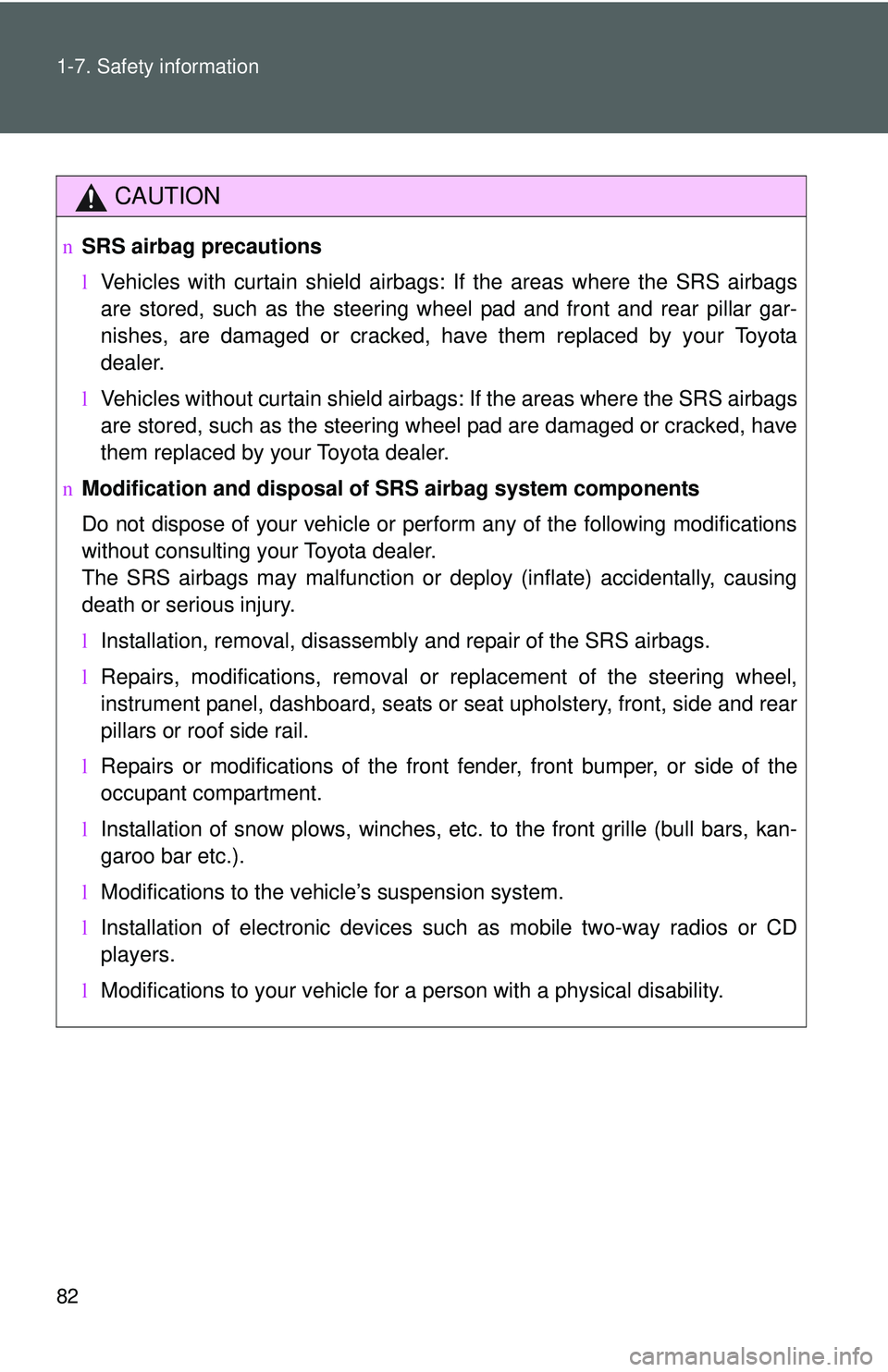 TOYOTA YARIS SEDAN 2011 Owners Manual 82 1-7. Safety information
CAUTION
nSRS airbag precautions
lVehicles with curtain shield airbags : If the areas where the SRS airbags
are stored, such as the steering w heel pad and front and rear pil TOYOTA YARIS SEDAN 2011 Owners Manual 82 1-7. Safety information
CAUTION
nSRS airbag precautions
lVehicles with curtain shield airbags : If the areas where the SRS airbags
are stored, such as the steering w heel pad and front and rear pil