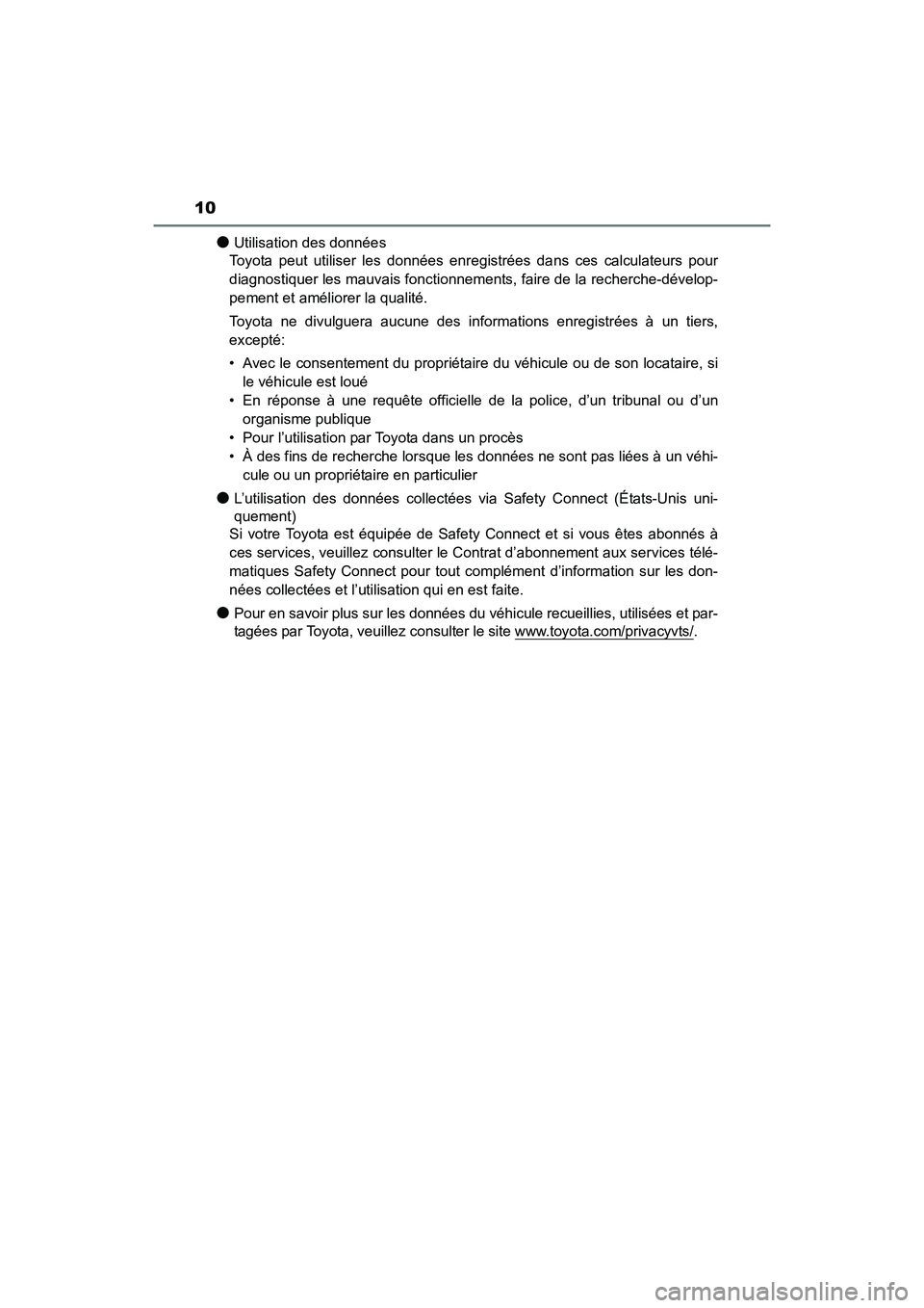 TOYOTA 4RUNNER 2018  Manuel du propriétaire (in French) 10
4RUNNER (D)_(OM35B46D)
●Utilisation des données
Toyota peut utiliser les données enregistrées dans ces calculateurs pour
diagnostiquer les mauvais fonctionnement s, faire de la recherche-déve