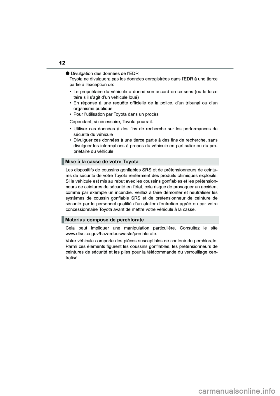 TOYOTA 4RUNNER 2017 Manuel du propriétaire (in French) 12
4RUNNER (D)_(OM35B37D)
●Divulgation des données de l’EDR
Toyota ne divulguera pas les données enregistrées dans l’EDR à une tierce
partie à l’exception de:
• Le propriétaire du véh TOYOTA 4RUNNER 2017 Manuel du propriétaire (in French) 12
4RUNNER (D)_(OM35B37D)
●Divulgation des données de l’EDR
Toyota ne divulguera pas les données enregistrées dans l’EDR à une tierce
partie à l’exception de:
• Le propriétaire du véh