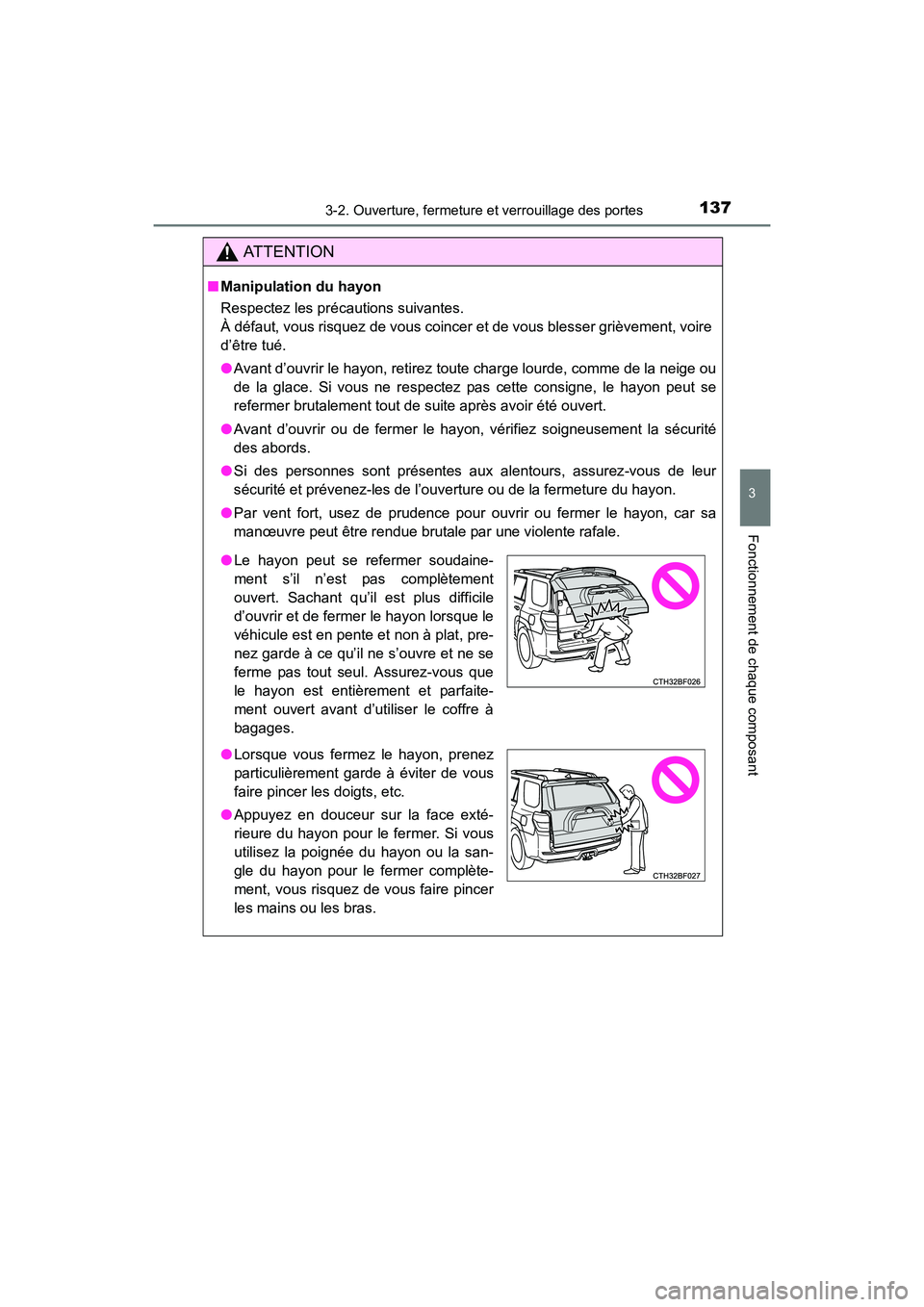TOYOTA 4RUNNER 2017  Manuel du propriétaire (in French) 1373-2. Ouverture, fermeture et verrouillage des portes
3
Fonctionnement de chaque composant
4RUNNER (D)_(OM35B37D)
AT T E N T I O N
■Manipulation du hayon
Respectez les précautions suivantes.
À d