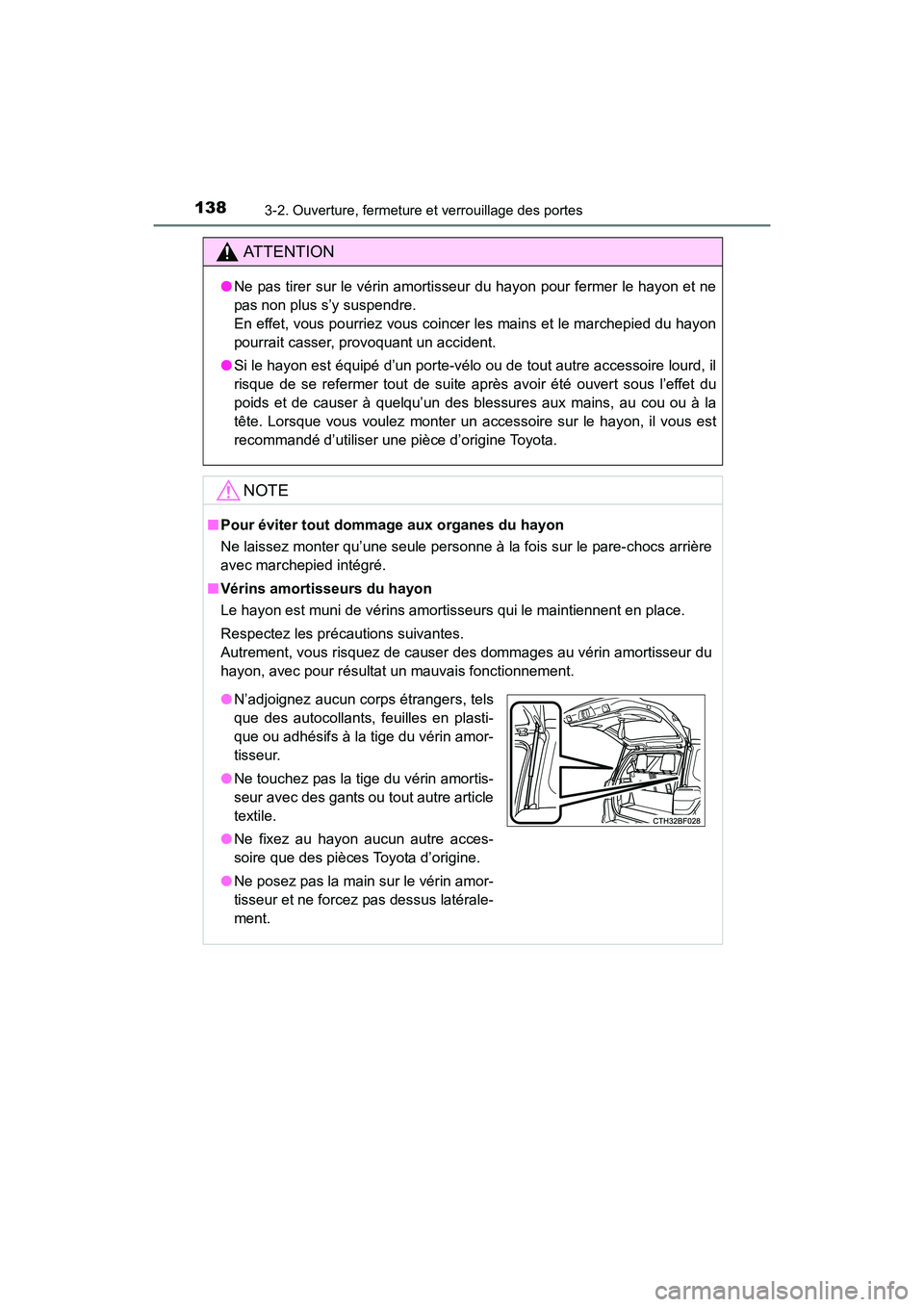 TOYOTA 4RUNNER 2017  Manuel du propriétaire (in French) 1383-2. Ouverture, fermeture et verrouillage des portes
4RUNNER (D)_(OM35B37D)
AT T E N T I O N
●Ne pas tirer sur le vérin amortisseur du hayon pour fermer le hayon et ne
pas non plus s’y suspend