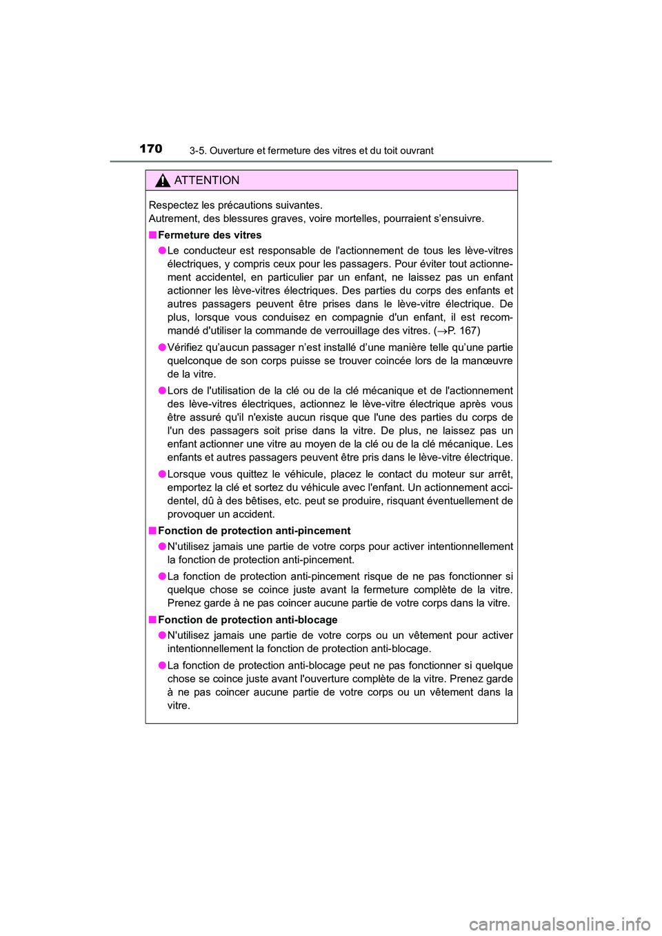 TOYOTA 4RUNNER 2017  Manuel du propriétaire (in French) 1703-5. Ouverture et fermeture des vitres et du toit ouvrant
4RUNNER (D)_(OM35B37D)
AT T E N T I O N
Respectez les précautions suivantes. 
Autrement, des blessures graves, voire mortelles, pourraient
