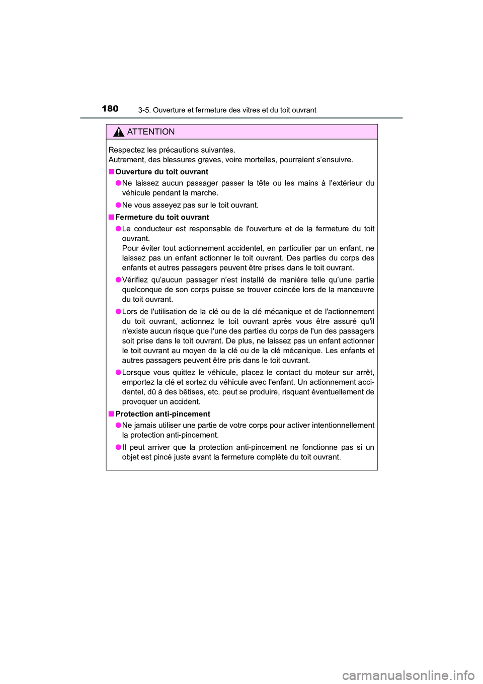 TOYOTA 4RUNNER 2017  Manuel du propriétaire (in French) 1803-5. Ouverture et fermeture des vitres et du toit ouvrant
4RUNNER (D)_(OM35B37D)
AT T E N T I O N
Respectez les précautions suivantes.
Autrement, des blessures graves, voire mortelles, pourraient 