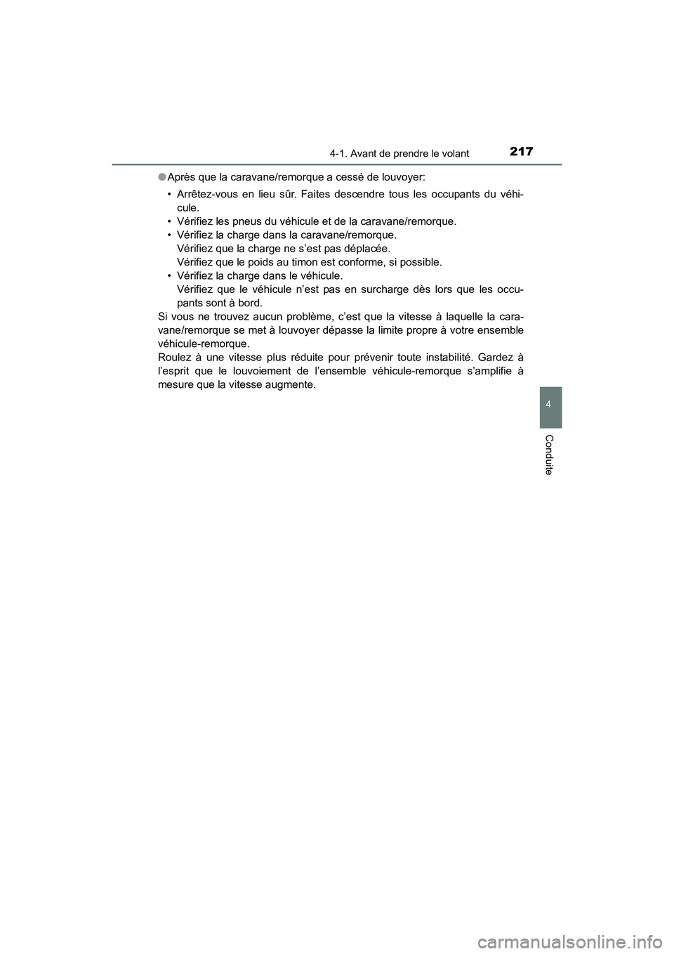 TOYOTA 4RUNNER 2017  Manuel du propriétaire (in French) 2174-1. Avant de prendre le volant
4
Conduite
4RUNNER (D)_(OM35B37D)●
Après que la caravane/remorque a cessé de louvoyer:
• Arrêtez-vous en lieu sûr. Faites descendre tous les occupants du vé