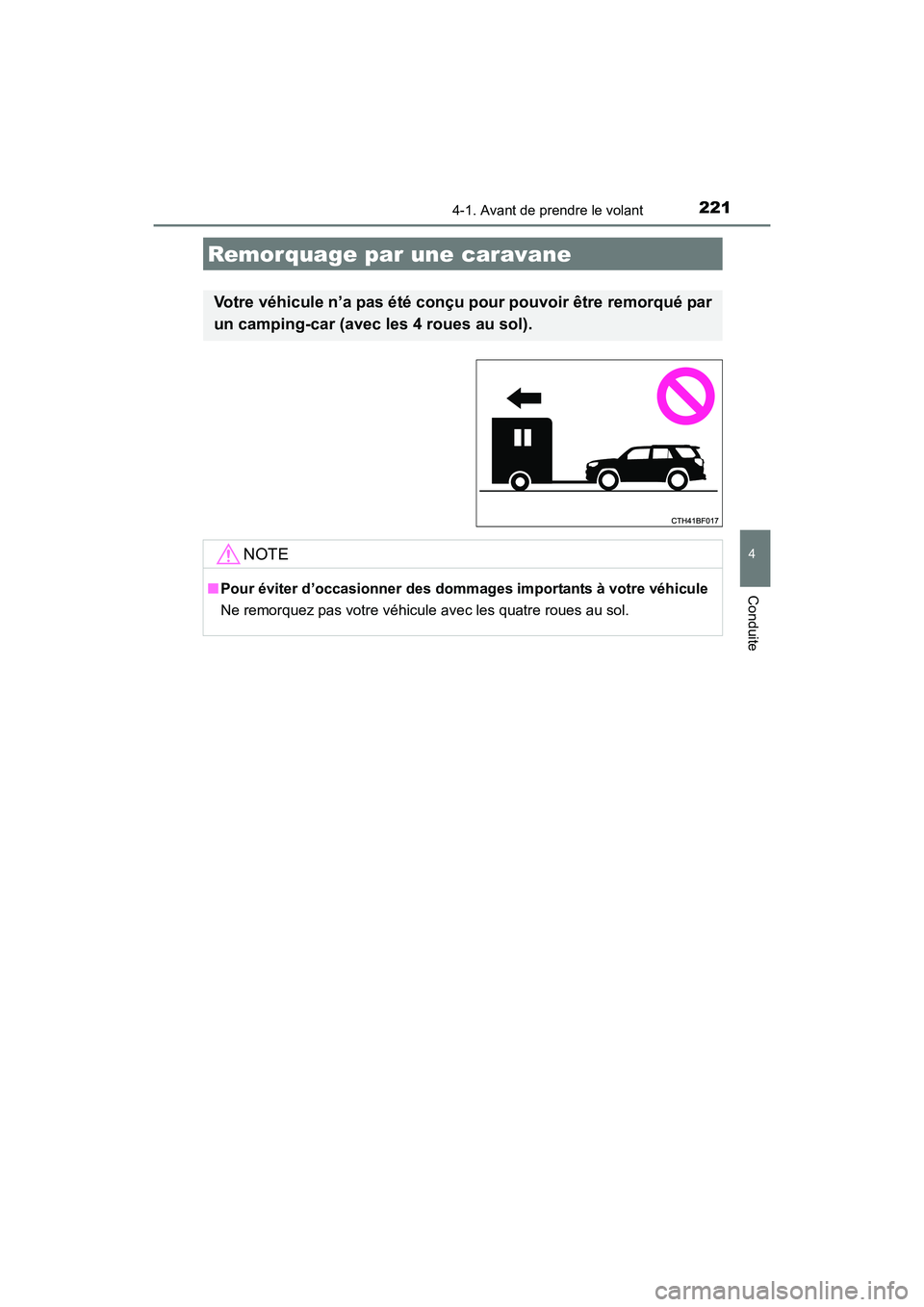 TOYOTA 4RUNNER 2017  Manuel du propriétaire (in French) 2214-1. Avant de prendre le volant
4
Conduite
4RUNNER (D)_(OM35B37D)
Remorquage par une caravane
Votre véhicule n’a pas été conçu pour pouvoir être remorqué par
un camping-car (avec les 4 roue