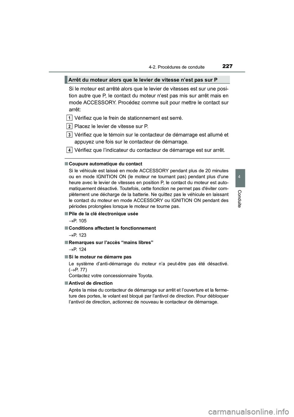 TOYOTA 4RUNNER 2017  Manuel du propriétaire (in French) 2274-2. Procédures de conduite
4
Conduite
4RUNNER (D)_(OM35B37D)
Si le moteur est arrêté alors que le levier de vitesses est sur une posi-
tion autre que P, le contact du moteur nest pas mis sur a