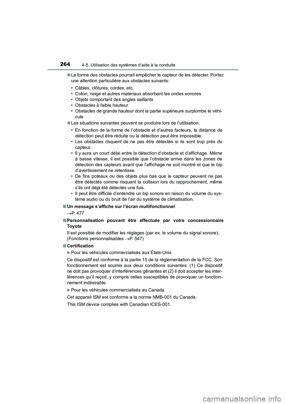 TOYOTA 4RUNNER 2017  Manuel du propriétaire (in French) 2644-5. Utilisation des systèmes d’aide à la conduite
4RUNNER (D)_(OM35B37D)●
La forme des obstacles pourrait empêcher le capteur de les détecter. Portez
une attention particulière aux obstac