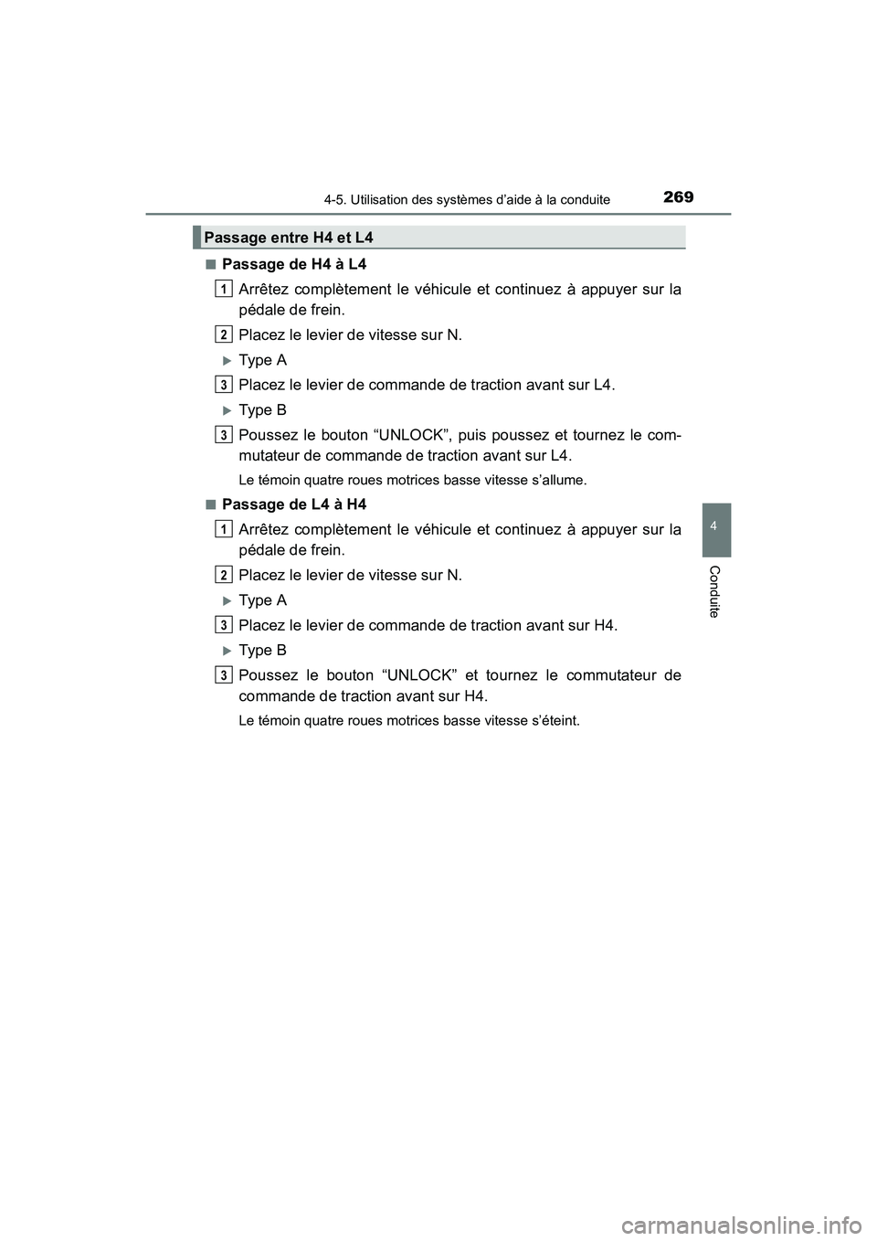 TOYOTA 4RUNNER 2017  Manuel du propriétaire (in French) 2694-5. Utilisation des systèmes d’aide à la conduite
4
Conduite
4RUNNER (D)_(OM35B37D)■
Passage de H4 à L4
Arrêtez complètement le véhicule et continuez à appuyer sur la
pédale de frein.
