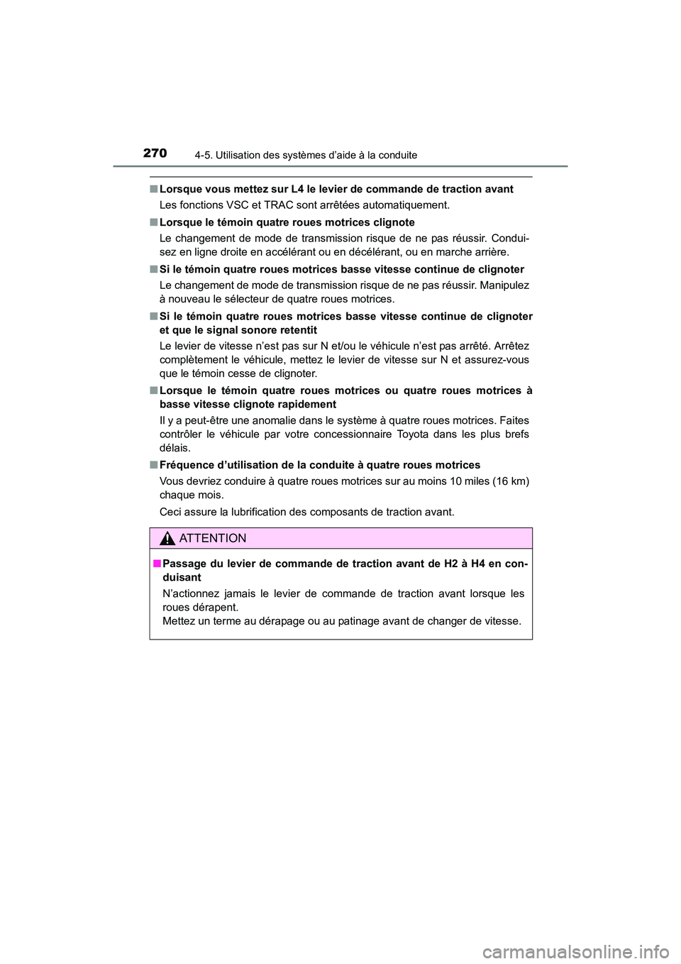 TOYOTA 4RUNNER 2017  Manuel du propriétaire (in French) 2704-5. Utilisation des systèmes d’aide à la conduite
4RUNNER (D)_(OM35B37D)
■Lorsque vous mettez sur L4 le levier de commande de traction avant
Les fonctions VSC et TRAC sont arrêtées automat
