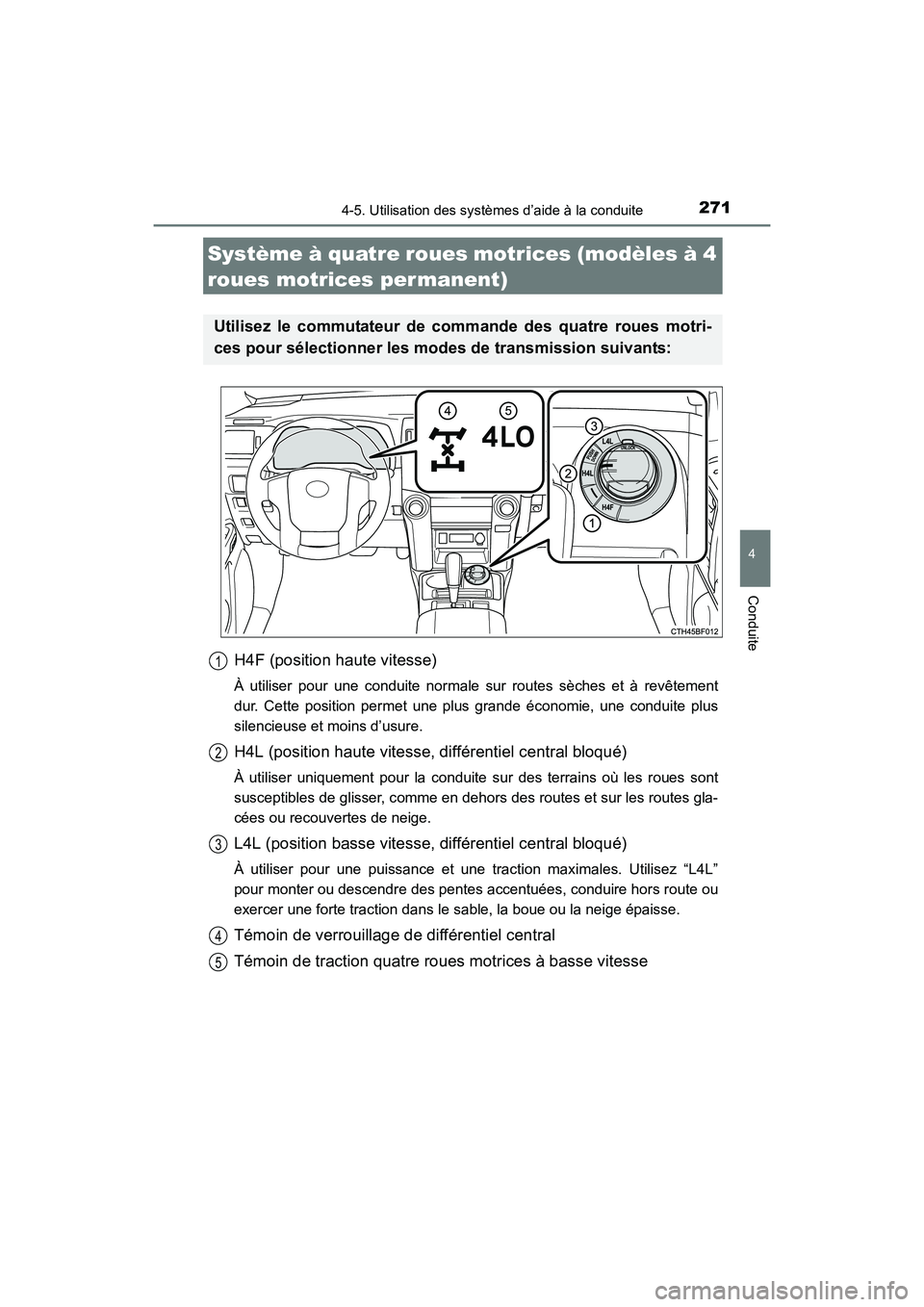 TOYOTA 4RUNNER 2017  Manuel du propriétaire (in French) 2714-5. Utilisation des systèmes d’aide à la conduite
4
Conduite
4RUNNER (D)_(OM35B37D)
H4F (position haute vitesse)
À utiliser pour une conduite normale sur routes sèches et à revêtement
dur.