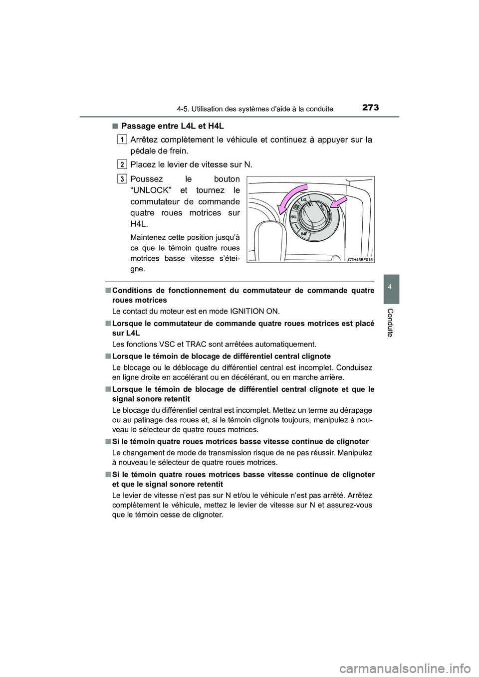 TOYOTA 4RUNNER 2017  Manuel du propriétaire (in French) 2734-5. Utilisation des systèmes d’aide à la conduite
4
Conduite
4RUNNER (D)_(OM35B37D)■
Passage entre L4L et H4L
Arrêtez complètement le véhicule et continuez à appuyer sur la
pédale de fr