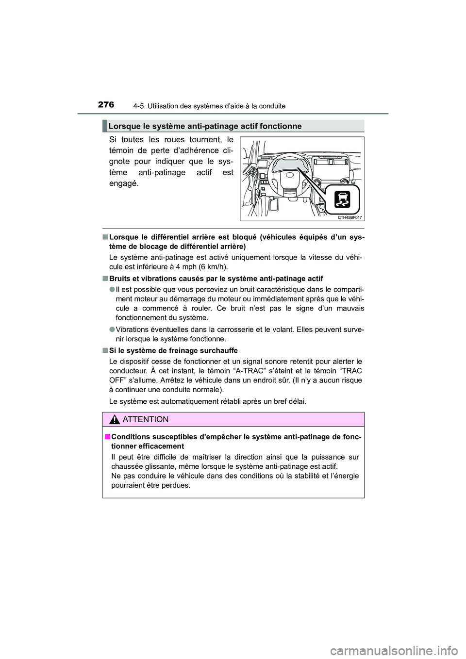 TOYOTA 4RUNNER 2017  Manuel du propriétaire (in French) 2764-5. Utilisation des systèmes d’aide à la conduite
4RUNNER (D)_(OM35B37D)
Si toutes les roues tournent, le
témoin de perte d’adhérence cli-
gnote pour indiquer que le sys-
tème anti-patina