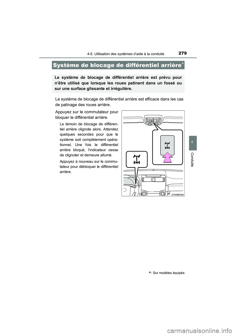 TOYOTA 4RUNNER 2017  Manuel du propriétaire (in French) 2794-5. Utilisation des systèmes d’aide à la conduite
4
Conduite
4RUNNER (D)_(OM35B37D)
Le système de blocage de différentiel arrière est efficace dans les cas
de patinage des roues arrière.
A