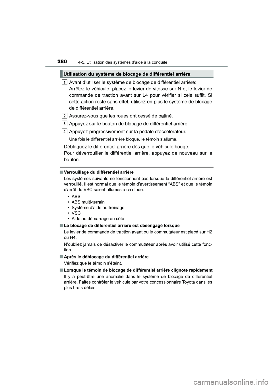 TOYOTA 4RUNNER 2017  Manuel du propriétaire (in French) 2804-5. Utilisation des systèmes d’aide à la conduite
4RUNNER (D)_(OM35B37D)
Avant d’utiliser le système de blocage de différentiel arrière:
Arrêtez le véhicule, placez le levier de vitesse