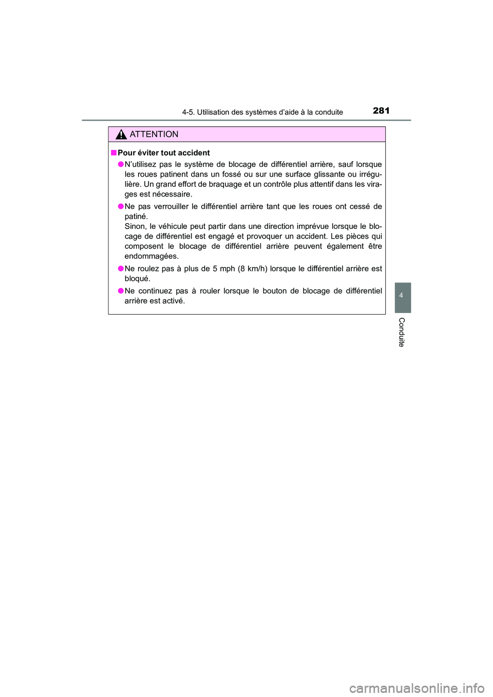 TOYOTA 4RUNNER 2017  Manuel du propriétaire (in French) 2814-5. Utilisation des systèmes d’aide à la conduite
4
Conduite
4RUNNER (D)_(OM35B37D)
AT T E N T I O N
■Pour éviter tout accident
●N’utilisez pas le système de blocage de différentiel a