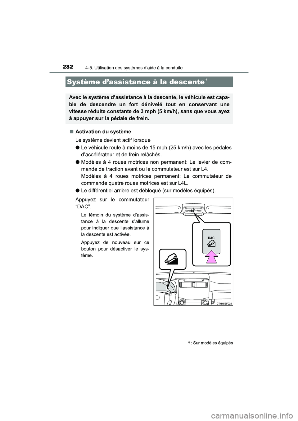 TOYOTA 4RUNNER 2017  Manuel du propriétaire (in French) 2824-5. Utilisation des systèmes d’aide à la conduite
4RUNNER (D)_(OM35B37D)■
Activation du système
Le système devient actif lorsque
●
Le véhicule roule à moins de 15 mph (25 km/h) avec le