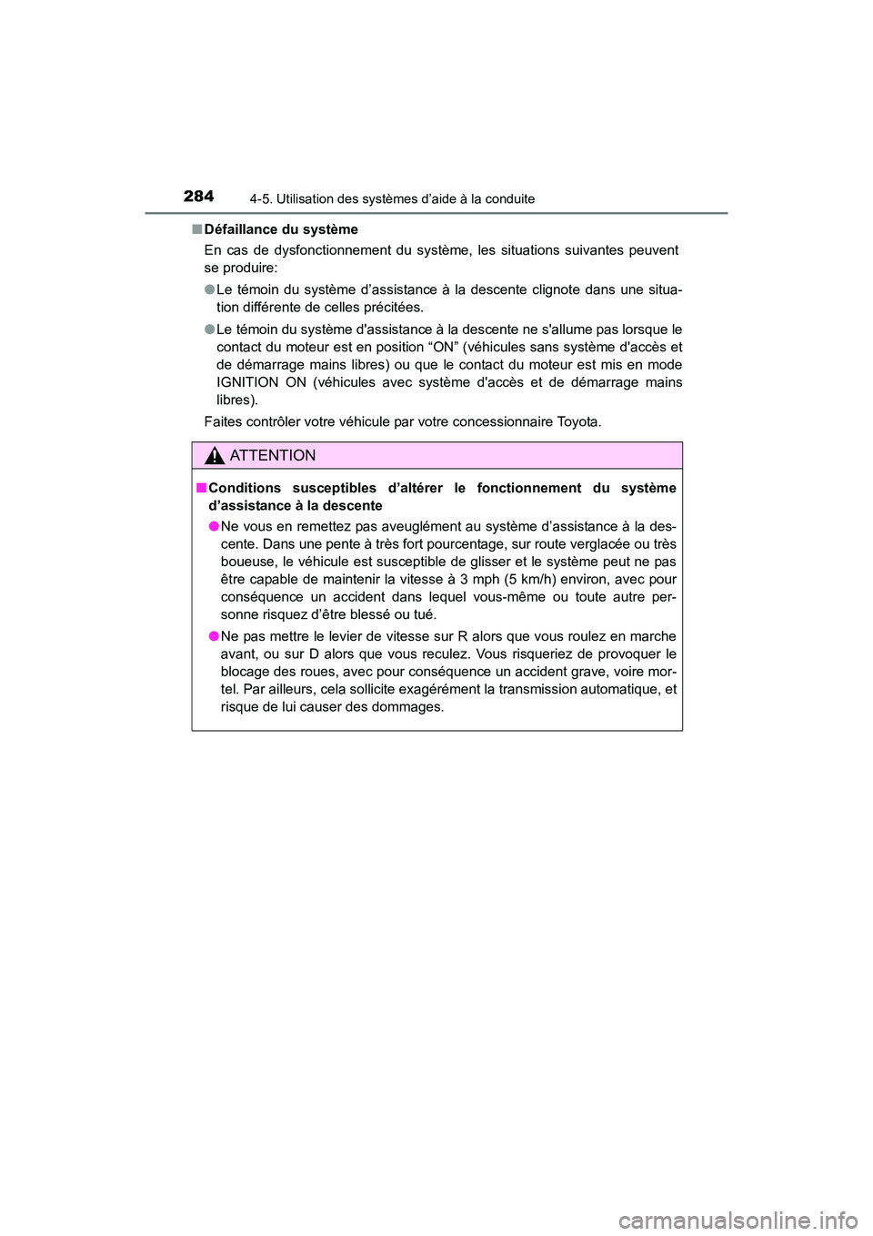 TOYOTA 4RUNNER 2017  Manuel du propriétaire (in French) 2844-5. Utilisation des systèmes d’aide à la conduite
4RUNNER (D)_(OM35B37D)■
Défaillance du système
En cas de dysfonctionnement du système, les situations suivantes peuvent
se produire:
●L