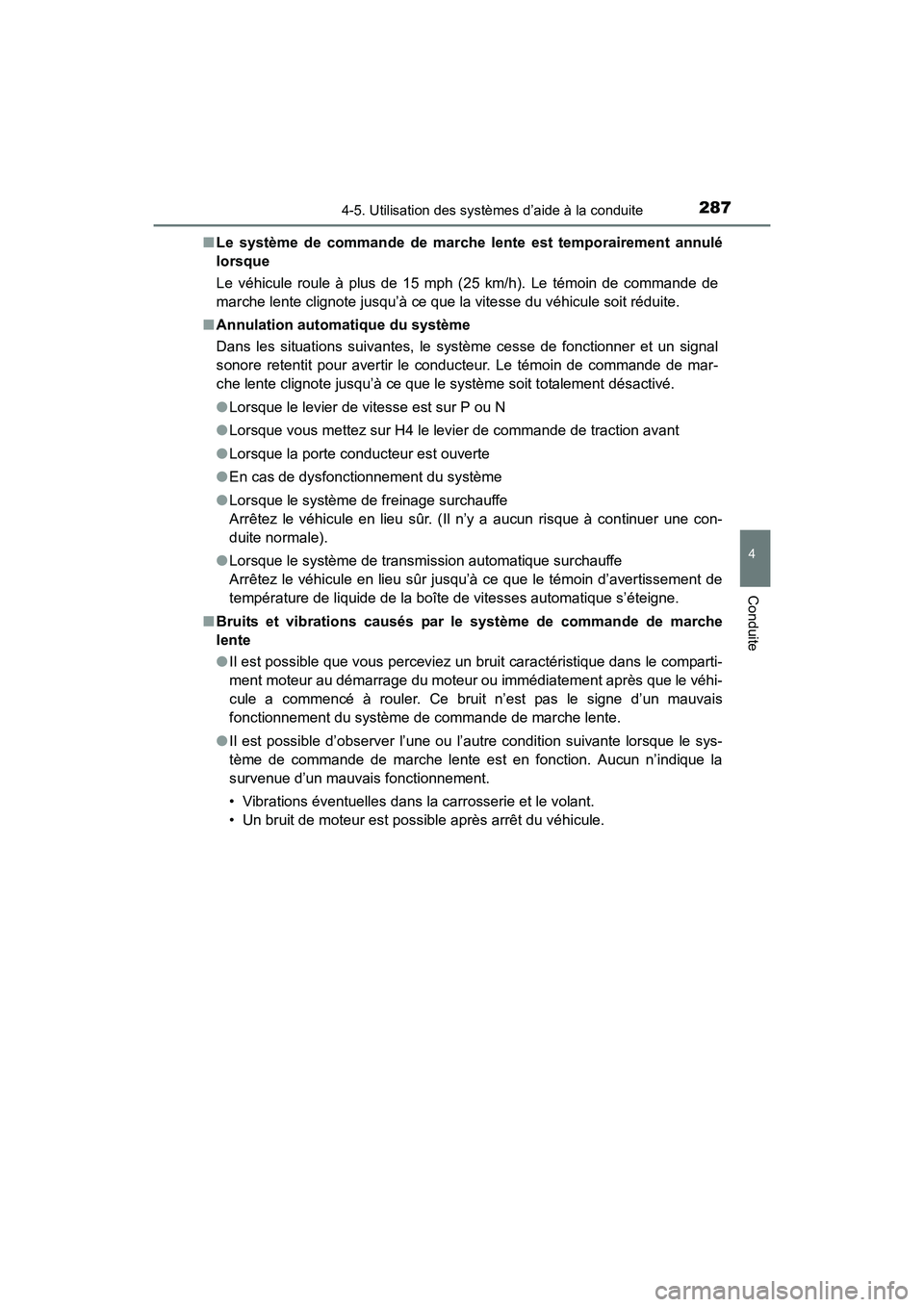 TOYOTA 4RUNNER 2017  Manuel du propriétaire (in French) 2874-5. Utilisation des systèmes d’aide à la conduite
4
Conduite
4RUNNER (D)_(OM35B37D)■
Le système de commande de marche lente est temporairement annulé
lorsque
Le véhicule roule à plus de 