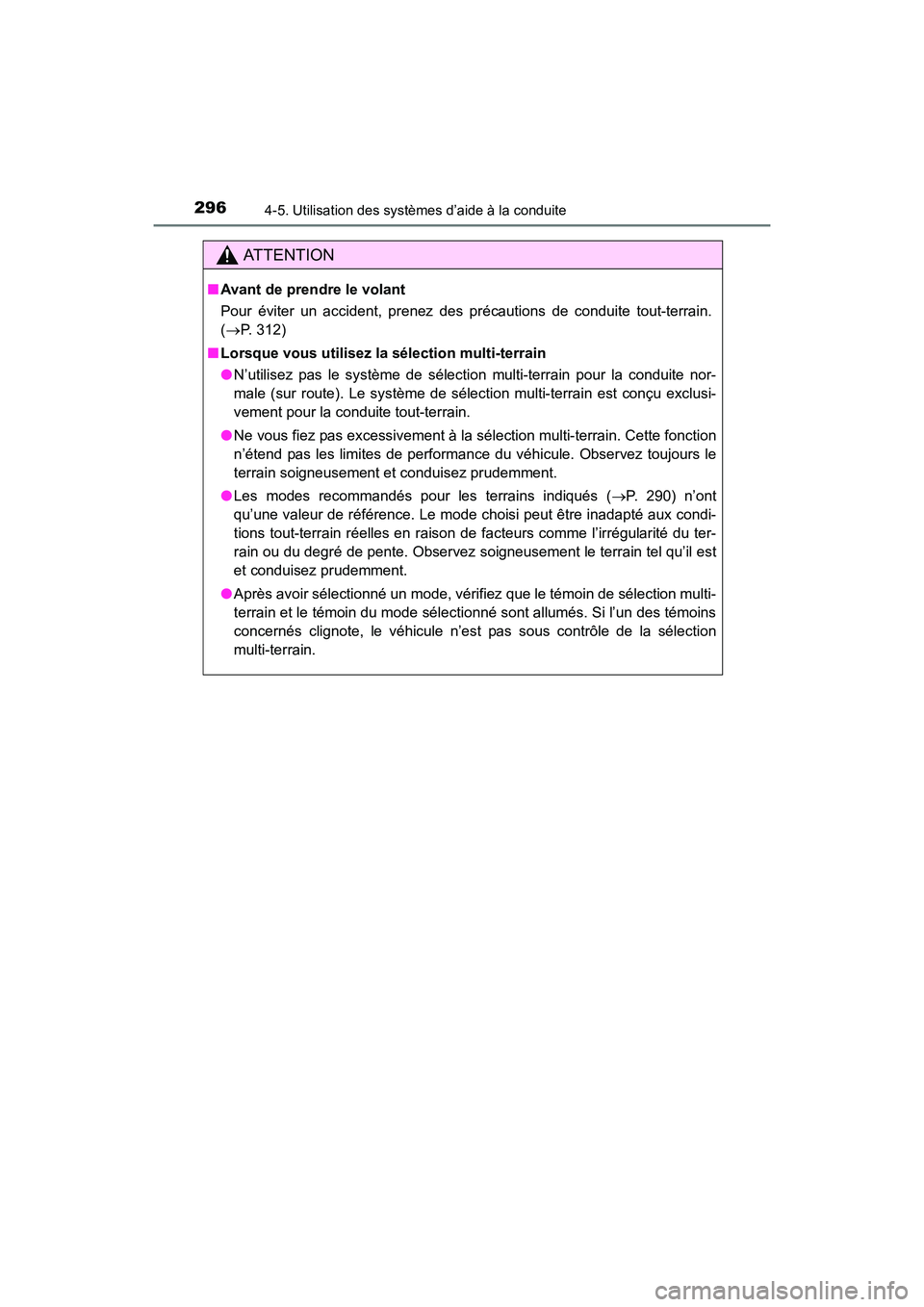 TOYOTA 4RUNNER 2017  Manuel du propriétaire (in French) 2964-5. Utilisation des systèmes d’aide à la conduite
4RUNNER (D)_(OM35B37D)
AT T E N T I O N
■Avant de prendre le volant
Pour éviter un accident, prenez des précautions de conduite tout-terra