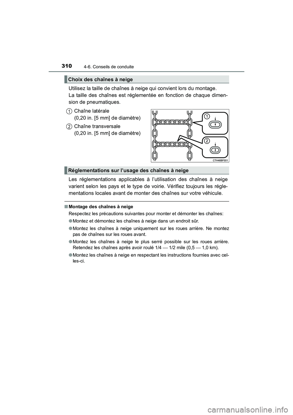 TOYOTA 4RUNNER 2017  Manuel du propriétaire (in French) 3104-6. Conseils de conduite
4RUNNER (D)_(OM35B37D)
Utilisez la taille de chaînes à neige qui convient lors du montage. 
La taille des chaînes est réglementée en fonction de chaque dimen-
sion de
