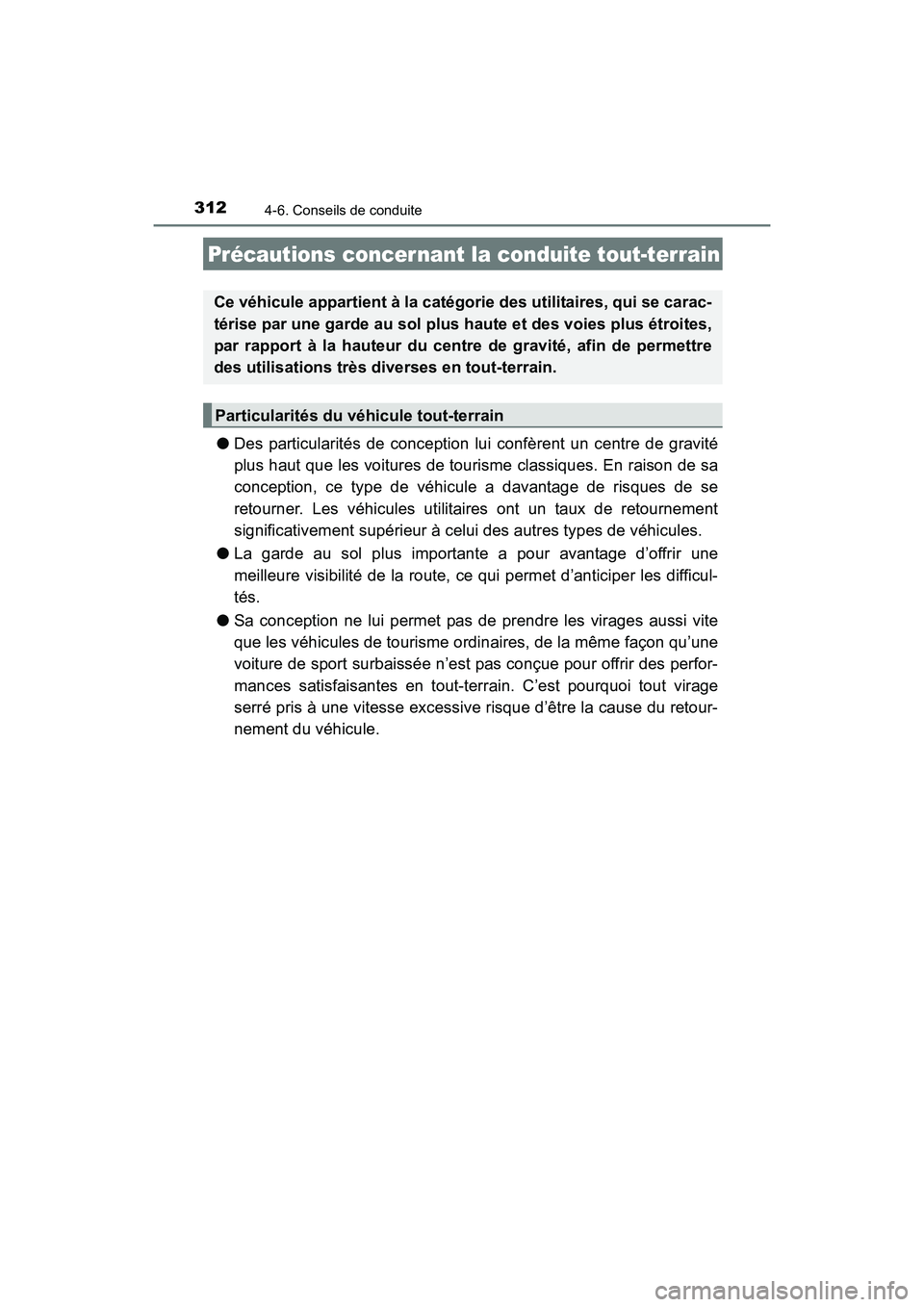 TOYOTA 4RUNNER 2017  Manuel du propriétaire (in French) 3124-6. Conseils de conduite
4RUNNER (D)_(OM35B37D)
●Des particularités de conception lui confèrent un centre de gravité
plus haut que les voitures de tourisme classiques. En raison de sa
concept