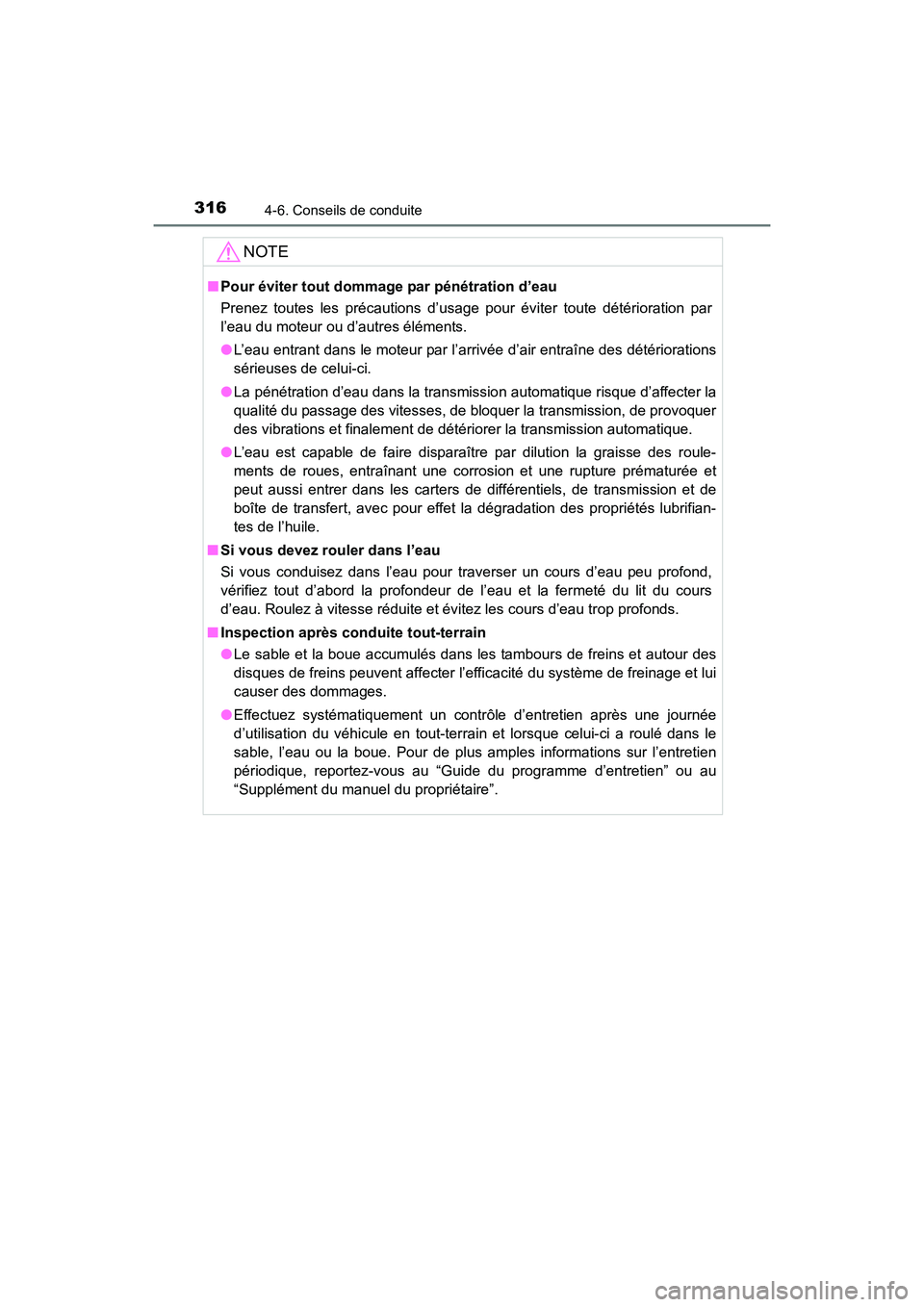 TOYOTA 4RUNNER 2017  Manuel du propriétaire (in French) 3164-6. Conseils de conduite
4RUNNER (D)_(OM35B37D)
NOTE
■Pour éviter tout dommage par pénétration d’eau
Prenez toutes les précautions d’usage pour éviter toute détérioration par
l’eau 