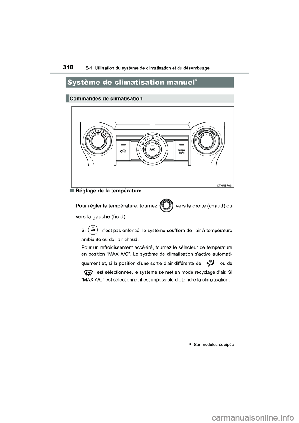 TOYOTA 4RUNNER 2017  Manuel du propriétaire (in French) 318
4RUNNER (D)_(OM35B37D)
5-1. Utilisation du système de climatisation et du désembuage
■Réglage de la température
Pour régler la température, tournez   vers la droite (chaud) ou
vers la gauc