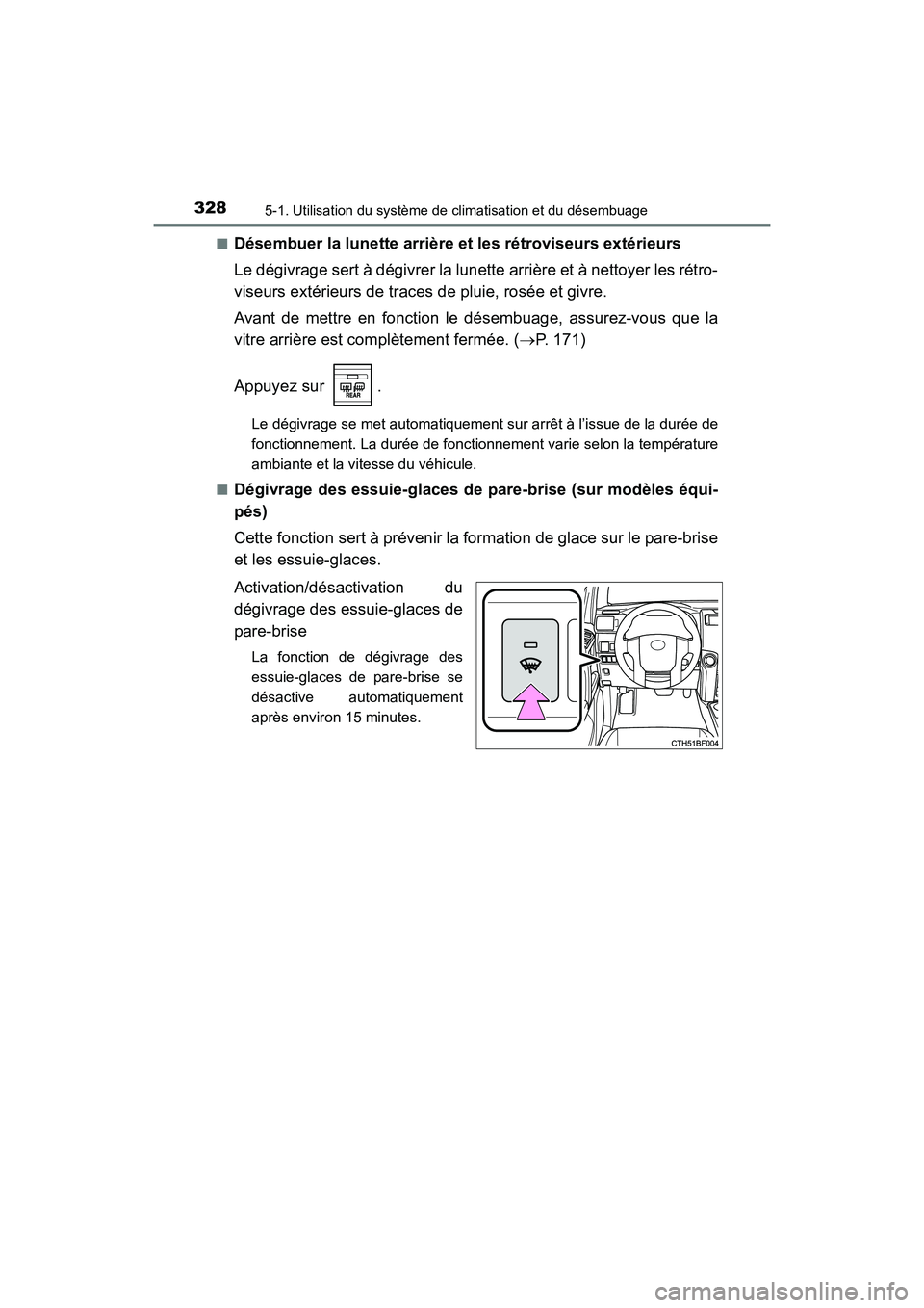 TOYOTA 4RUNNER 2017  Manuel du propriétaire (in French) 3285-1. Utilisation du système de climatisation et du désembuage
4RUNNER (D)_(OM35B37D)■
Désembuer la lunette arrière et les rétroviseurs extérieurs
Le dégivrage sert à dégivrer la lunette 