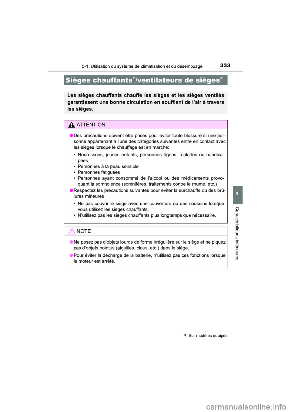 TOYOTA 4RUNNER 2017  Manuel du propriétaire (in French) 3335-1. Utilisation du système de climatisation et du désembuage
5
Caractéristiques intérieures
4RUNNER (D)_(OM35B37D)
Sièges chauffants∗/ventilateurs de sièges∗
∗: Sur modèles équipés
