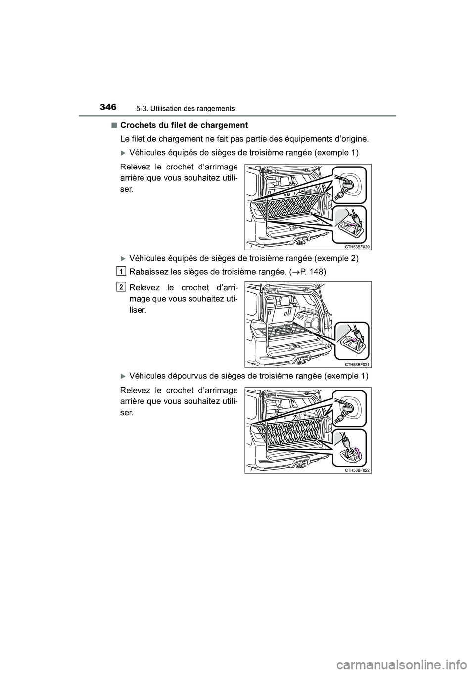 TOYOTA 4RUNNER 2017  Manuel du propriétaire (in French) 3465-3. Utilisation des rangements
4RUNNER (D)_(OM35B37D)■
Crochets du filet de chargement
Le filet de chargement ne fait pas partie des équipements d’origine.
�XVéhicules équipés de sièges d