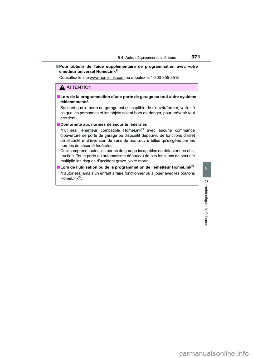 TOYOTA 4RUNNER 2017  Manuel du propriétaire (in French) 3715-4. Autres équipements intérieurs
5
Caractéristiques intérieures
4RUNNER (D)_(OM35B37D)■
Pour obtenir de l’aide supplémentaire de programmation avec votre
émetteur universel HomeLink
®
