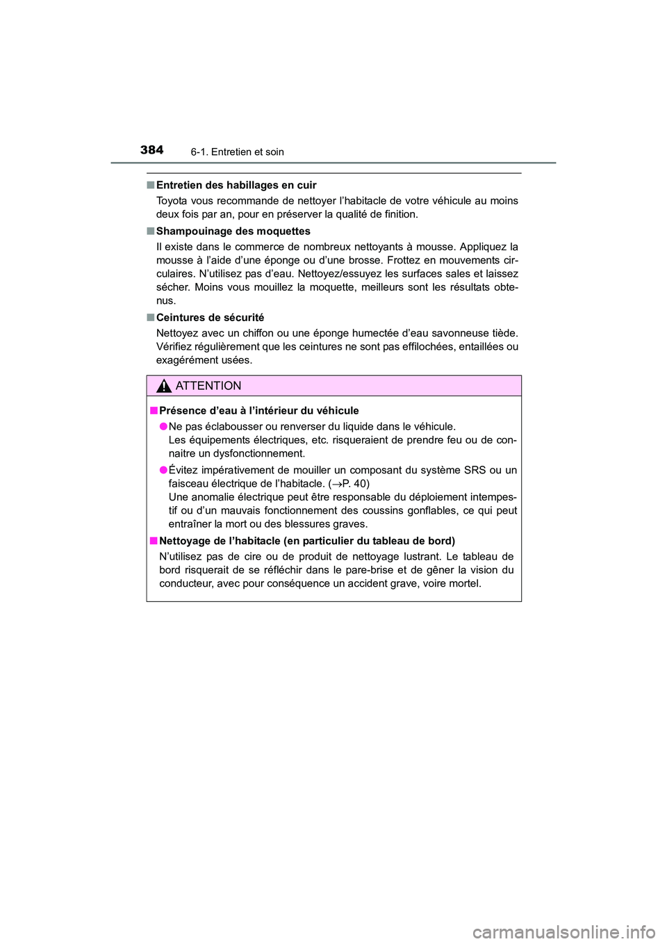 TOYOTA 4RUNNER 2017  Manuel du propriétaire (in French) 3846-1. Entretien et soin
4RUNNER (D)_(OM35B37D)
■Entretien des habillages en cuir
Toyota vous recommande de nettoyer l’habitacle de votre véhicule au moins
deux fois par an, pour en préserver l