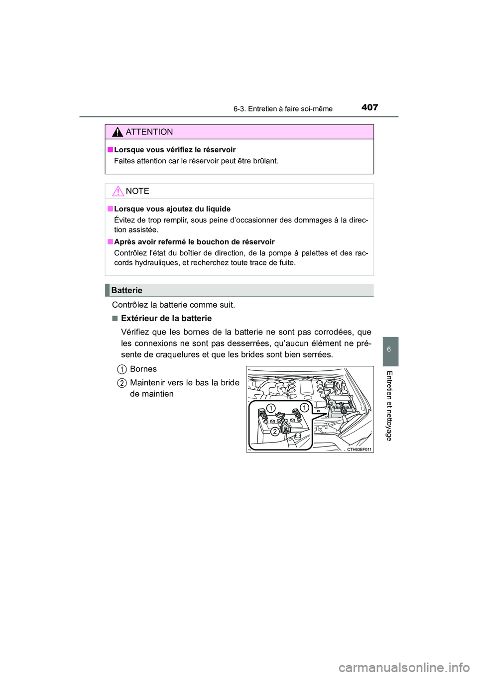 TOYOTA 4RUNNER 2017  Manuel du propriétaire (in French) 4076-3. Entretien à faire soi-même
6
4RUNNER (D)_(OM35B37D)
Entretien et nettoyage
Contrôlez la batterie comme suit.
■Extérieur de la batterie
Vérifiez que les bornes de la batterie ne sont pas
