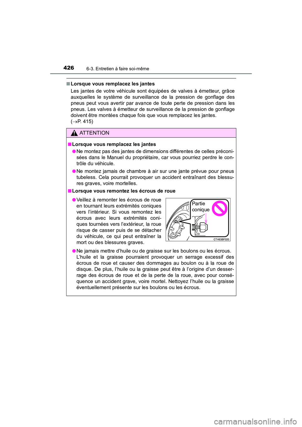 TOYOTA 4RUNNER 2017  Manuel du propriétaire (in French) 4266-3. Entretien à faire soi-même
4RUNNER (D)_(OM35B37D)
■Lorsque vous remplacez les jantes
Les jantes de votre véhicule sont équipées de valves à émetteur, grâce
auxquelles le système de 