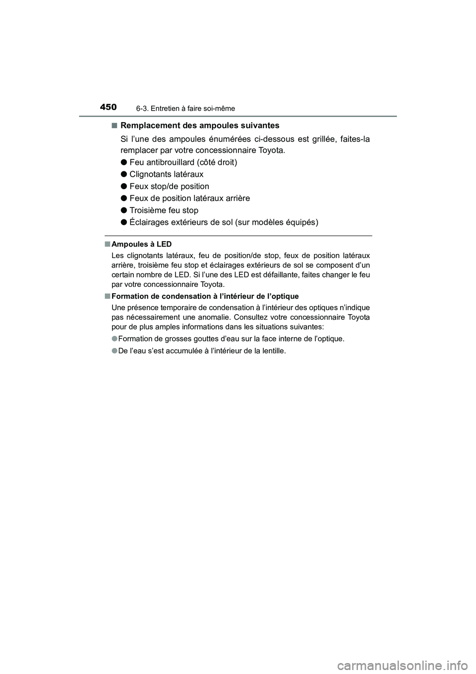 TOYOTA 4RUNNER 2017  Manuel du propriétaire (in French) 4506-3. Entretien à faire soi-même
4RUNNER (D)_(OM35B37D)■
Remplacement des ampoules suivantes
Si l’une des ampoules énumérées ci-dessous est grillée, faites-la
remplacer par votre concessio